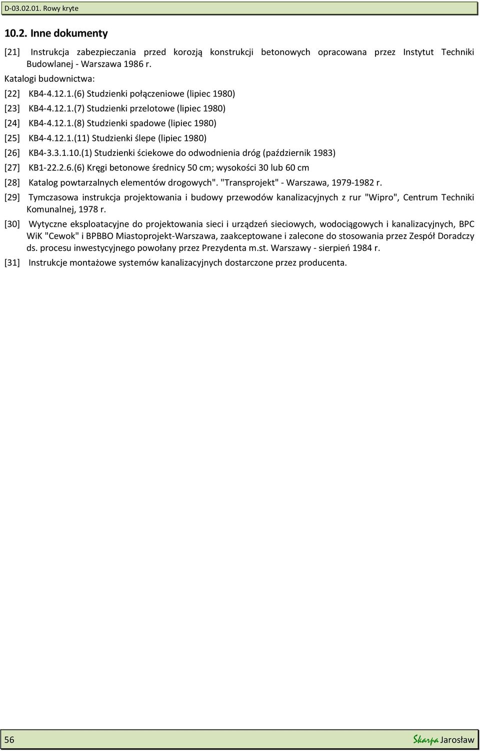 (1) Studzienki ściekowe do odwodnienia dróg (październik 1983) [27] KB1-22.2.6.(6) Kręgi betonowe średnicy 50 cm; wysokości 30 lub 60 cm [28] Katalog powtarzalnych elementów drogowych".