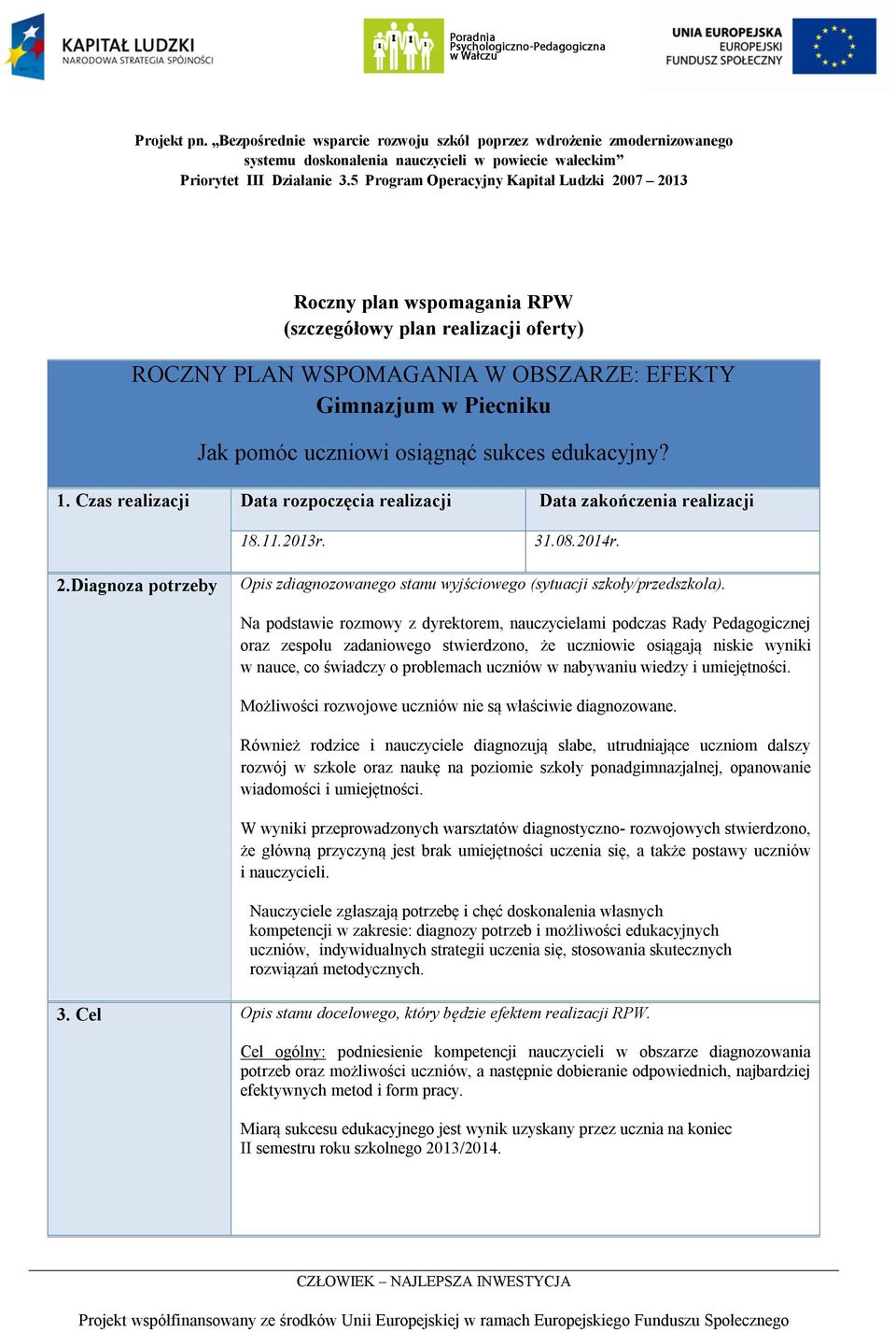 osiągnąć sukces edukacyjny? 1. Czas realizacji Data rozpoczęcia realizacji Data zakończenia realizacji 18.11.2013r. 31.08.2014r. 2.