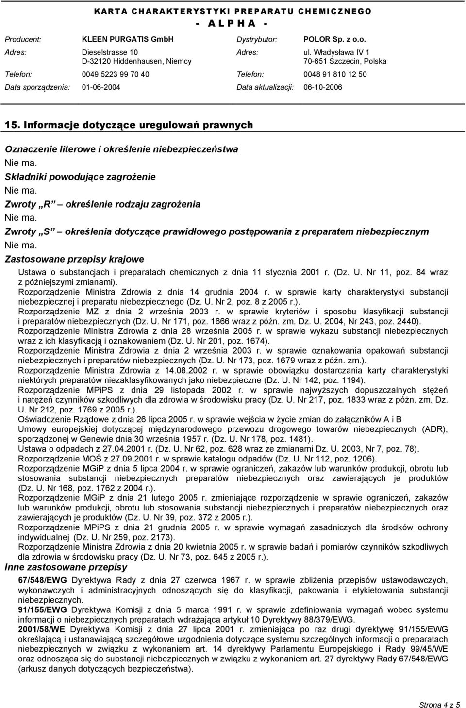 84 wraz z późniejszymi zmianami). Rozporządzenie Ministra Zdrowia z dnia 14 grudnia 2004 r. w sprawie karty charakterystyki substancji niebezpiecznej i preparatu niebezpiecznego (Dz. U. Nr 2, poz.