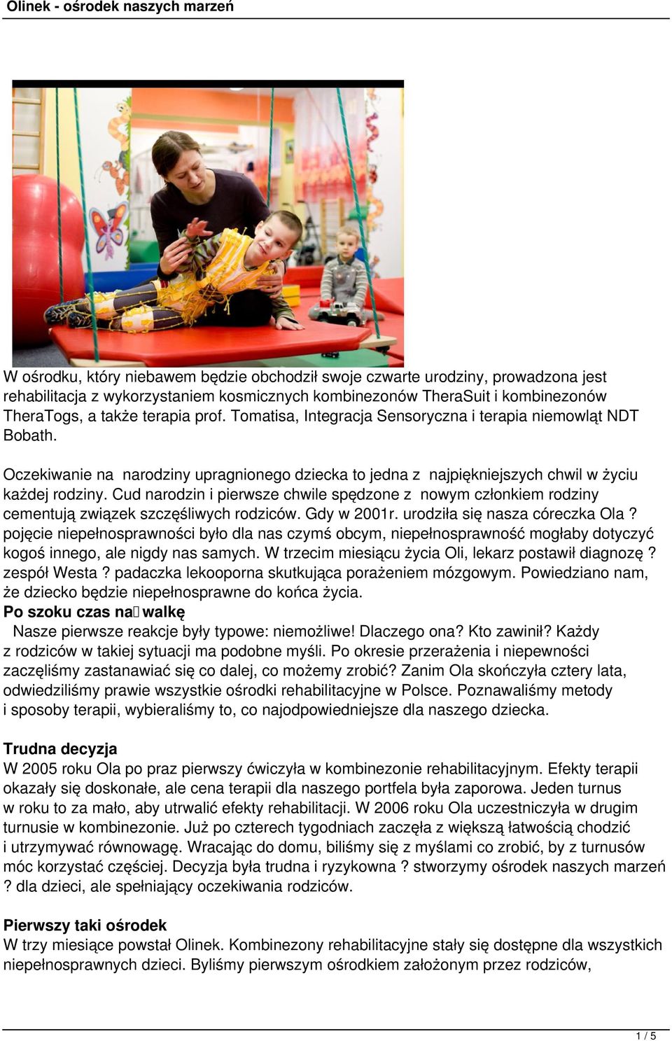 pojęcie niepełnosprawności było dla nas czymś obcym, niepełnosprawność mogłaby dotyczyć kogoś innego, ale nigdy nas samych. W trzecim miesiącu życia Oli, lekarz postawił diagnozę? zespół Westa?