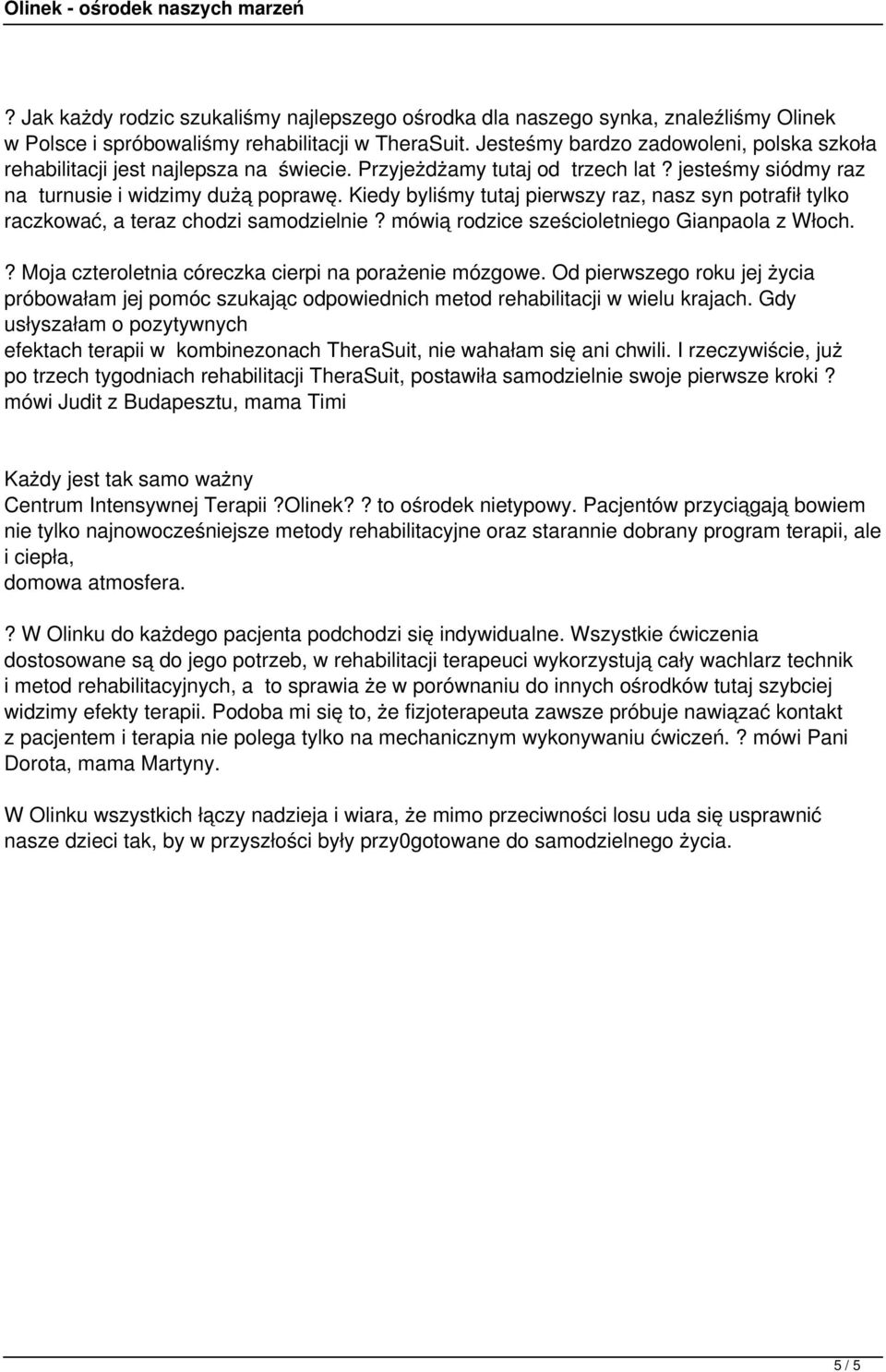 Kiedy byliśmy tutaj pierwszy raz, nasz syn potrafił tylko raczkować, a teraz chodzi samodzielnie? mówią rodzice sześcioletniego Gianpaola z Włoch.