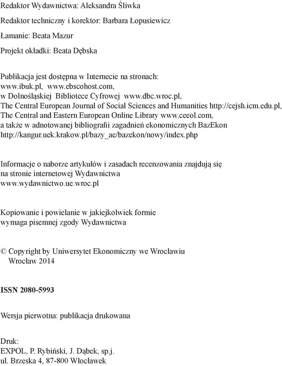 pl, The Central and Eastern European Online Library www.ceeol.com, a także w adnotowanej bibliografii zagadnień ekonomicznych BazEkon http://kangur.uek.krakow.pl/bazy_ae/bazekon/nowy/index.