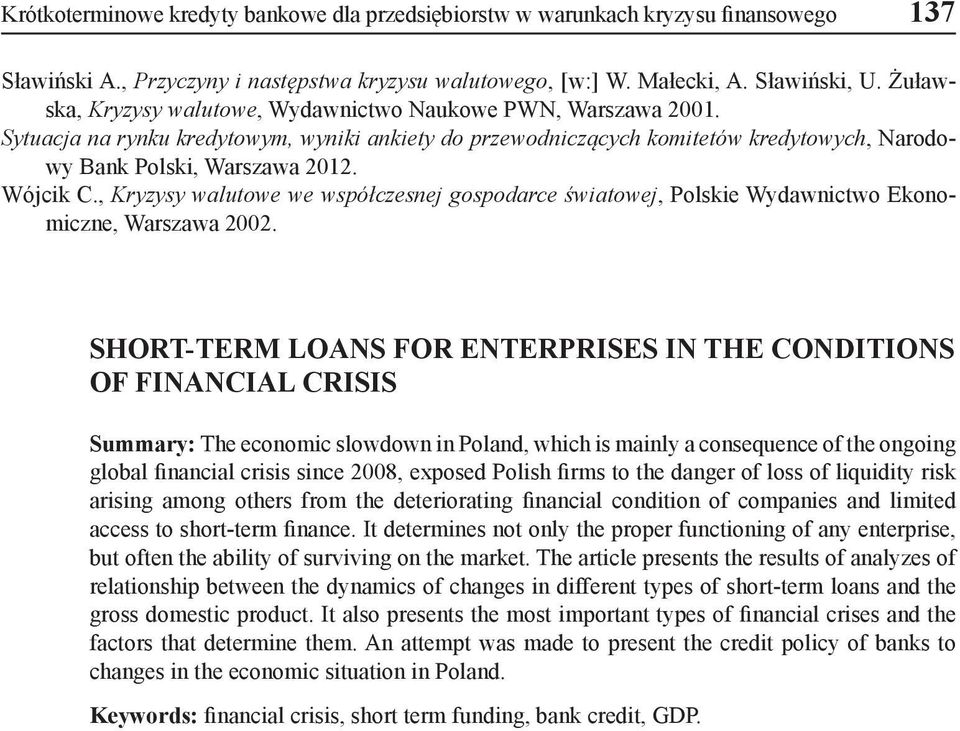 Wójcik C., Kryzysy walutowe we współczesnej gospodarce światowej, Polskie Wydawnictwo Ekonomiczne, Warszawa 2002.