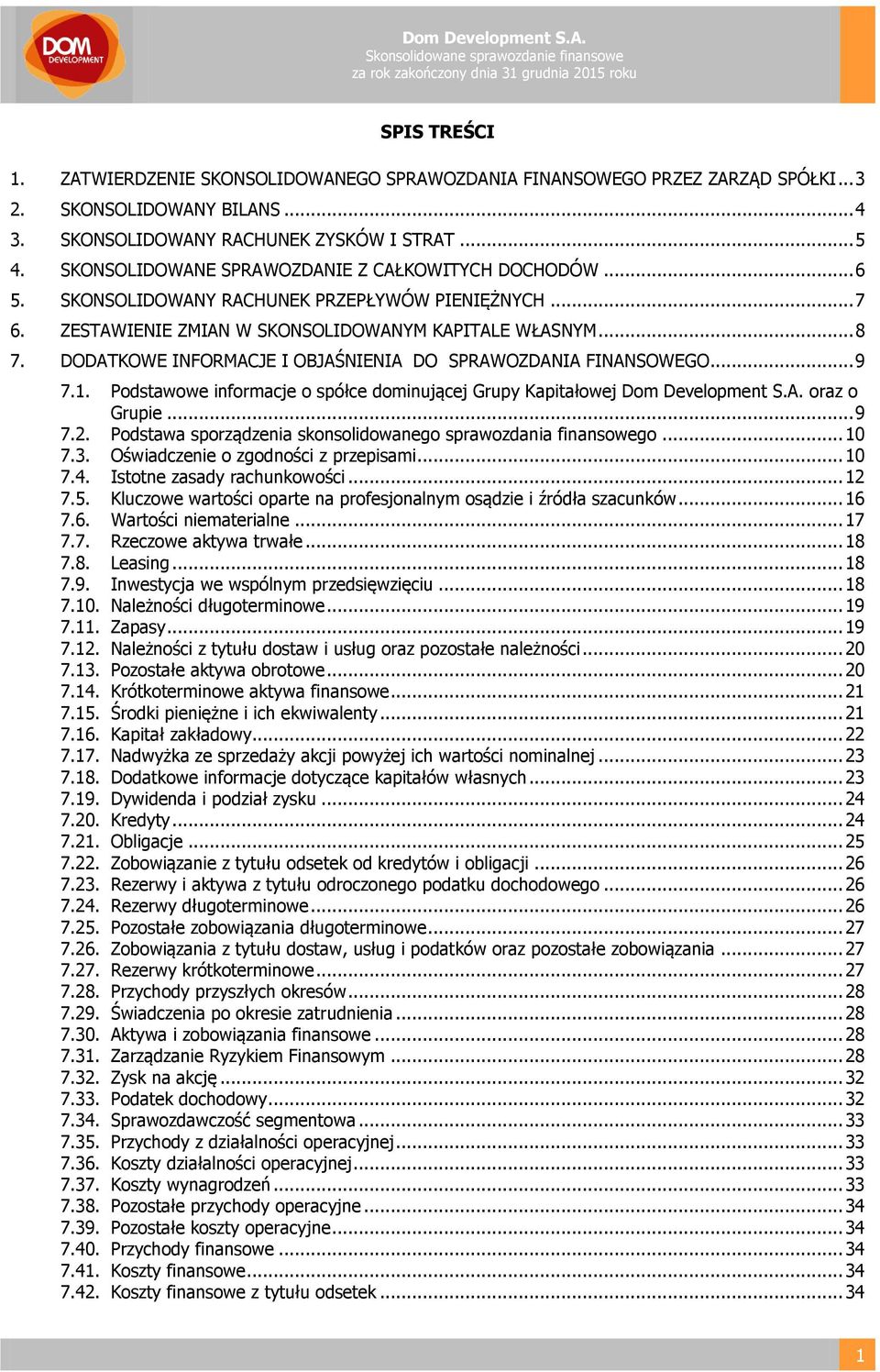 ZESTAWIENIE ZMIAN W SKONSOLIDOWANYM KAPITALE WŁASNYM... 8 7. DODATKOWE INFORMACJE I OBJAŚNIENIA DO SPRAWOZDANIA FINANSOWEGO... 9 7.1.