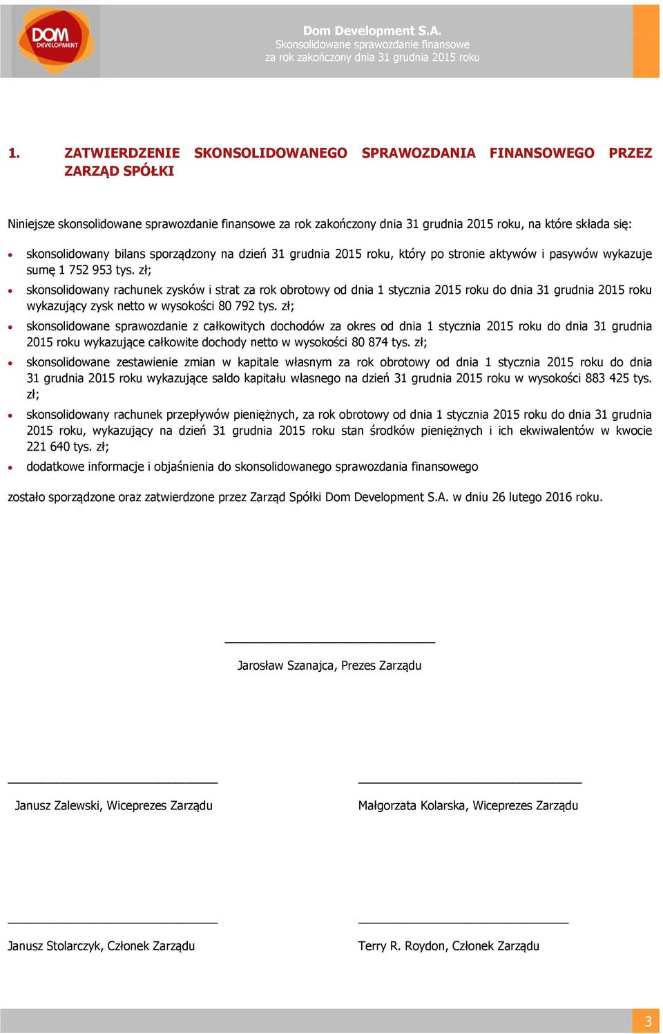 skonsolidowany bilans sporządzony na dzień 31 grudnia 2015 roku, który po stronie aktywów i pasywów wykazuje sumę 1 752 953 tys.