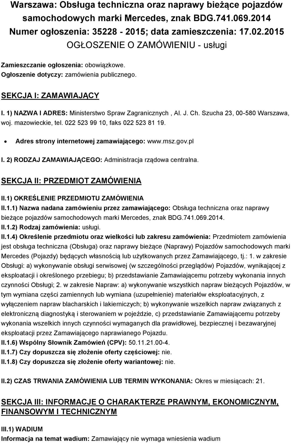 1) NAZWA I ADRES: Ministerstwo Spraw Zagranicznych, Al. J. Ch. Szucha 23, 00-580 Warszawa, woj. mazowieckie, tel. 022 523 99 10, faks 022 523 81 19. Adres strony internetowej zamawiającego: www.msz.