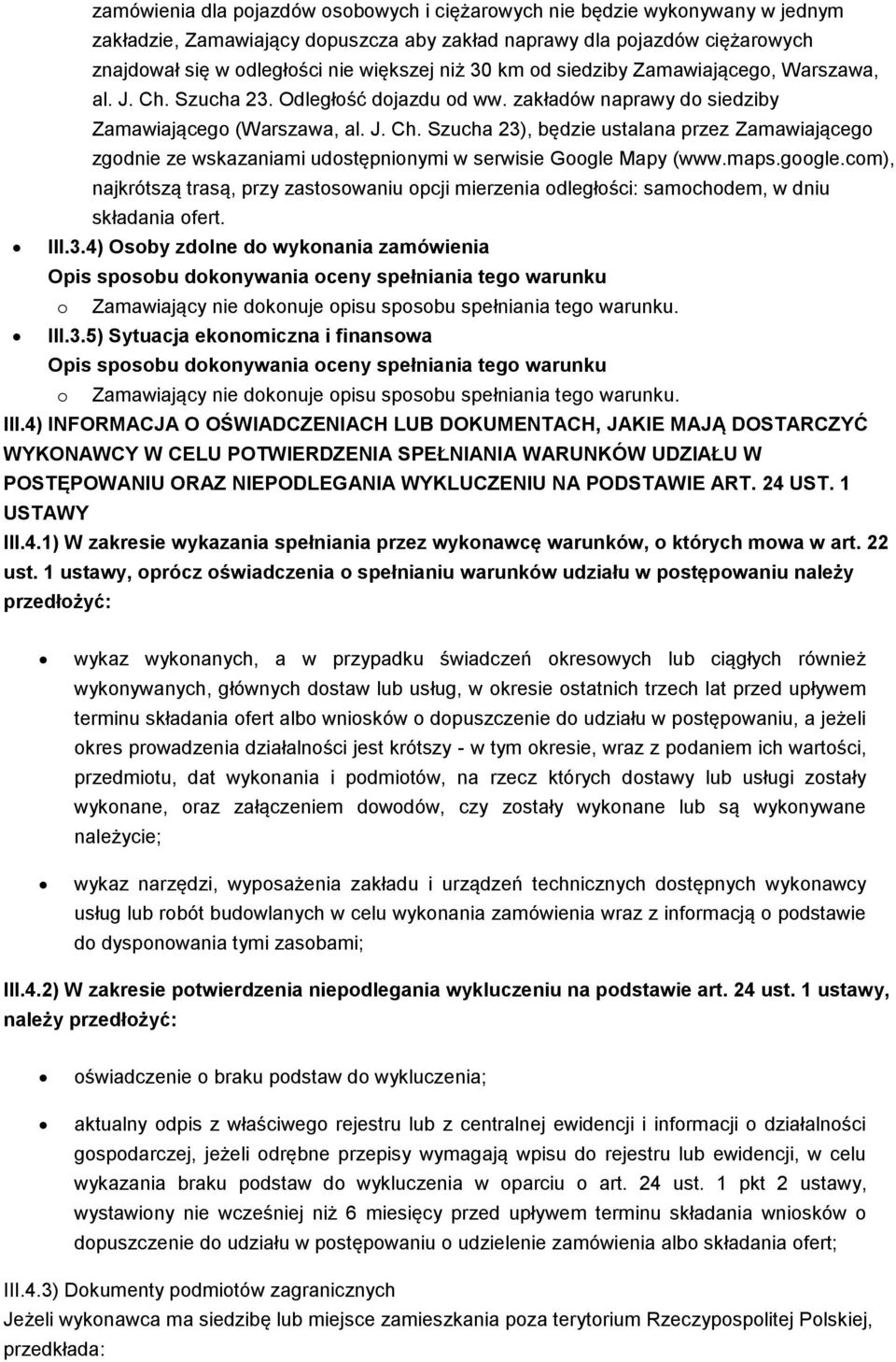 maps.google.com), najkrótszą trasą, przy zastosowaniu opcji mierzenia odległości: samochodem, w dniu składania ofert. III.3.