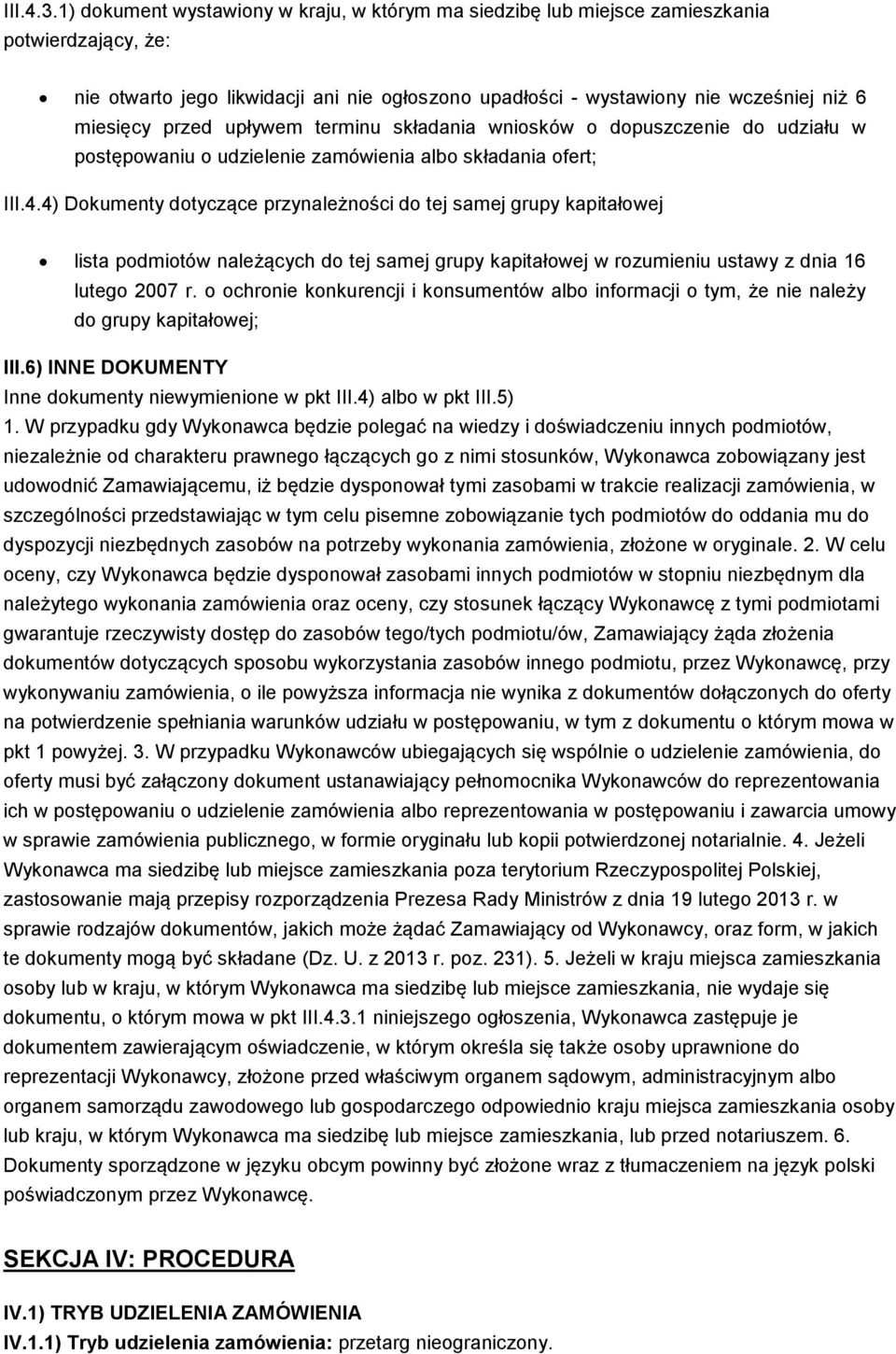 przed upływem terminu składania wniosków o dopuszczenie do udziału w postępowaniu o udzielenie zamówienia albo składania ofert; III.4.