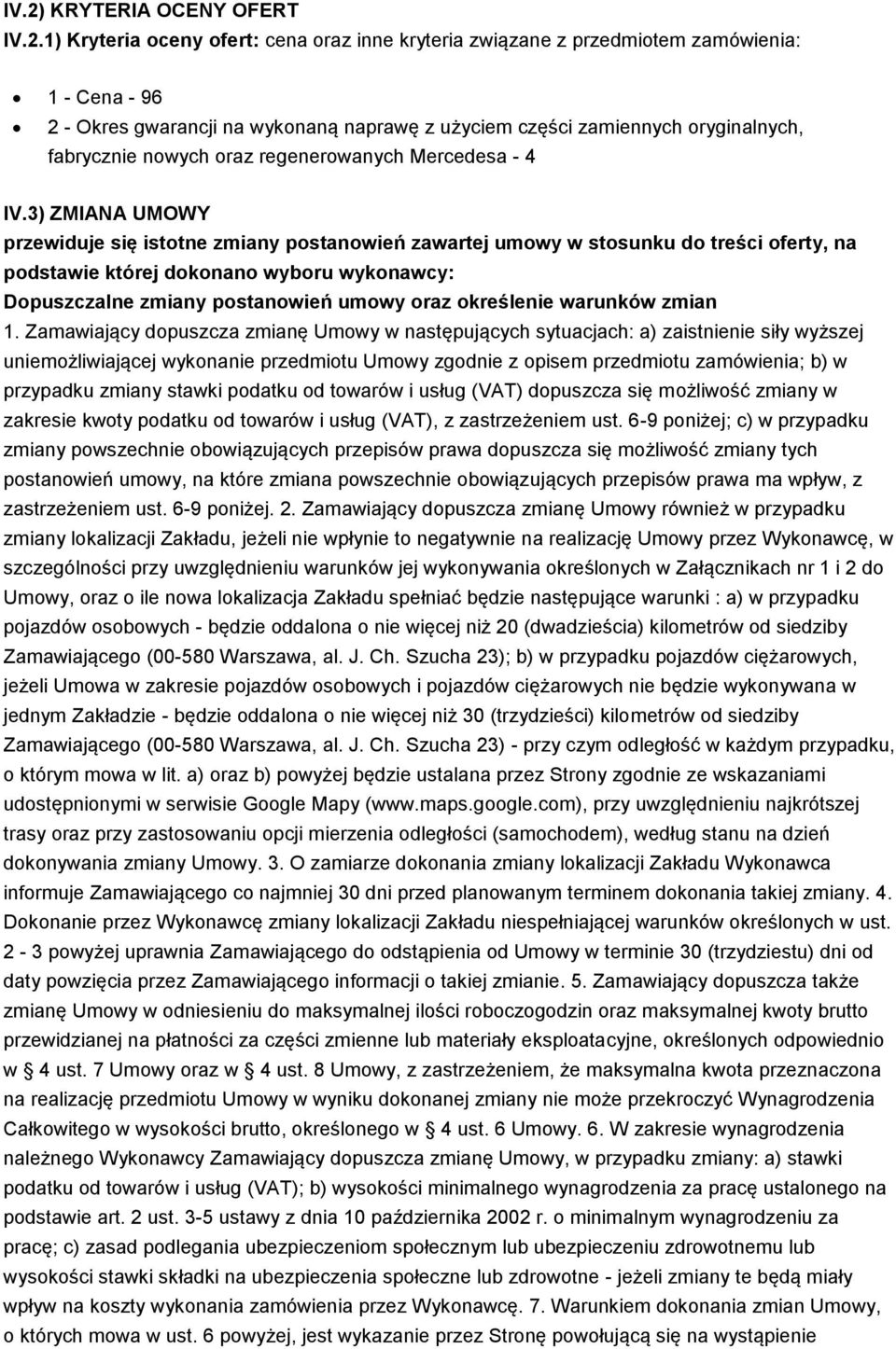 3) ZMIANA UMOWY przewiduje się istotne zmiany postanowień zawartej umowy w stosunku do treści oferty, na podstawie której dokonano wyboru wykonawcy: Dopuszczalne zmiany postanowień umowy oraz