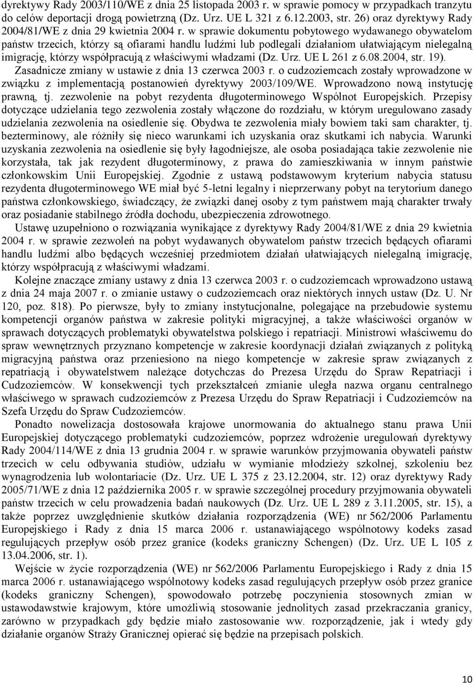 w sprawie dokumentu pobytowego wydawanego obywatelom państw trzecich, którzy są ofiarami handlu ludźmi lub podlegali działaniom ułatwiającym nielegalną imigrację, którzy współpracują z właściwymi