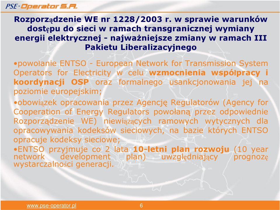 Transmission System Operators for Electricity w celu wzmocnienia współpracy i koordynacji OSP oraz formalnego usankcjonowania jej na poziomie europejskim; obowiązek opracowania przez Agencję