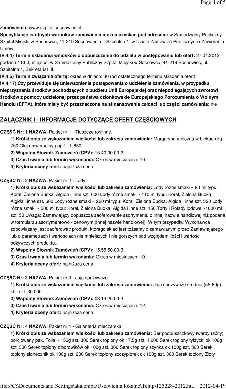 2012 godzina 11:00, miejsce: w Samodzielny Publiczny Szpital Miejski w Sosnowcu, 41-219 Sosnowiec, ul. Szpitalna 1, Sekretariat III. IV.4.5) Termin związania ofertą: okres w dniach: 30 (od ostatecznego terminu składania ofert).