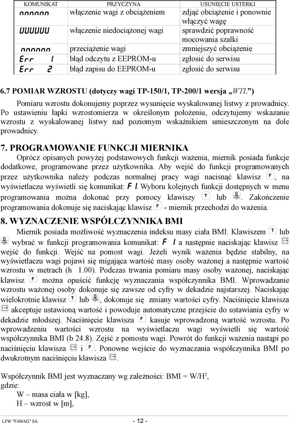 7 POMIAR WZROSTU (dotyczy wagi TP-150/1, TP-200/1 wersja WTL ) Pomiaru wzrostu dokonujemy poprzez wysunięcie wyskalowanej listwy z prowadnicy.