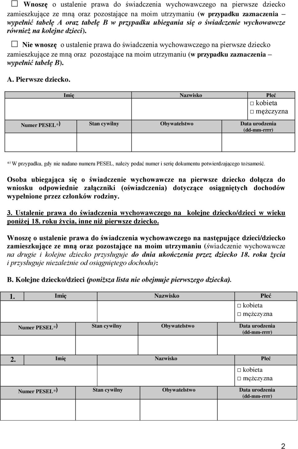 Nie wnoszę o ustalenie prawa do świadczenia wychowawczego na pierwsze dziecko zamieszkujące ze mną oraz pozostające na moim utrzymaniu (w przypadku zaznaczenia wypełnić tabelę B). A. Pierwsze dziecko.