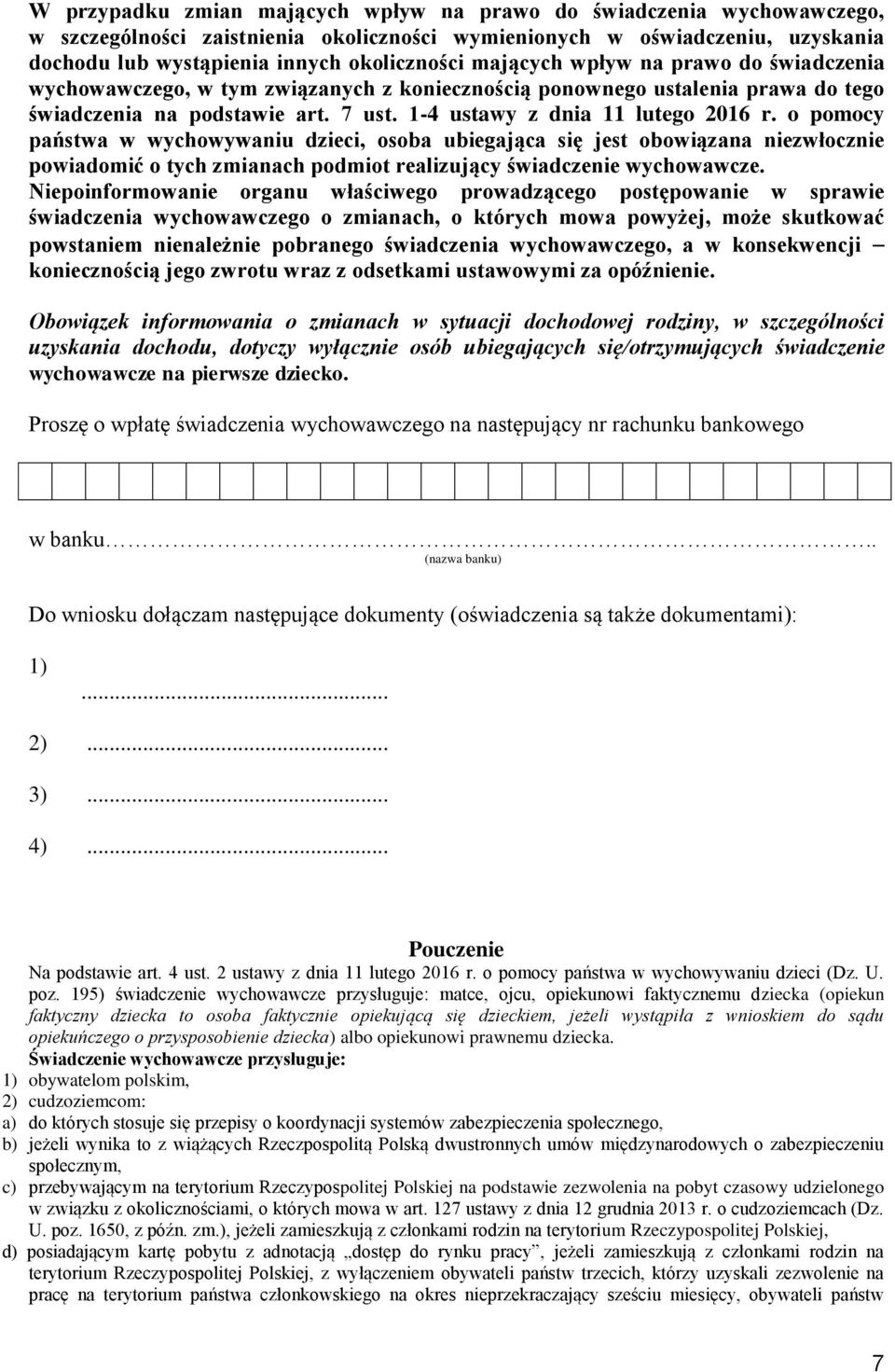 o pomocy państwa w wychowywaniu dzieci, osoba ubiegająca się jest obowiązana niezwłocznie powiadomić o tych zmianach podmiot realizujący świadczenie wychowawcze.