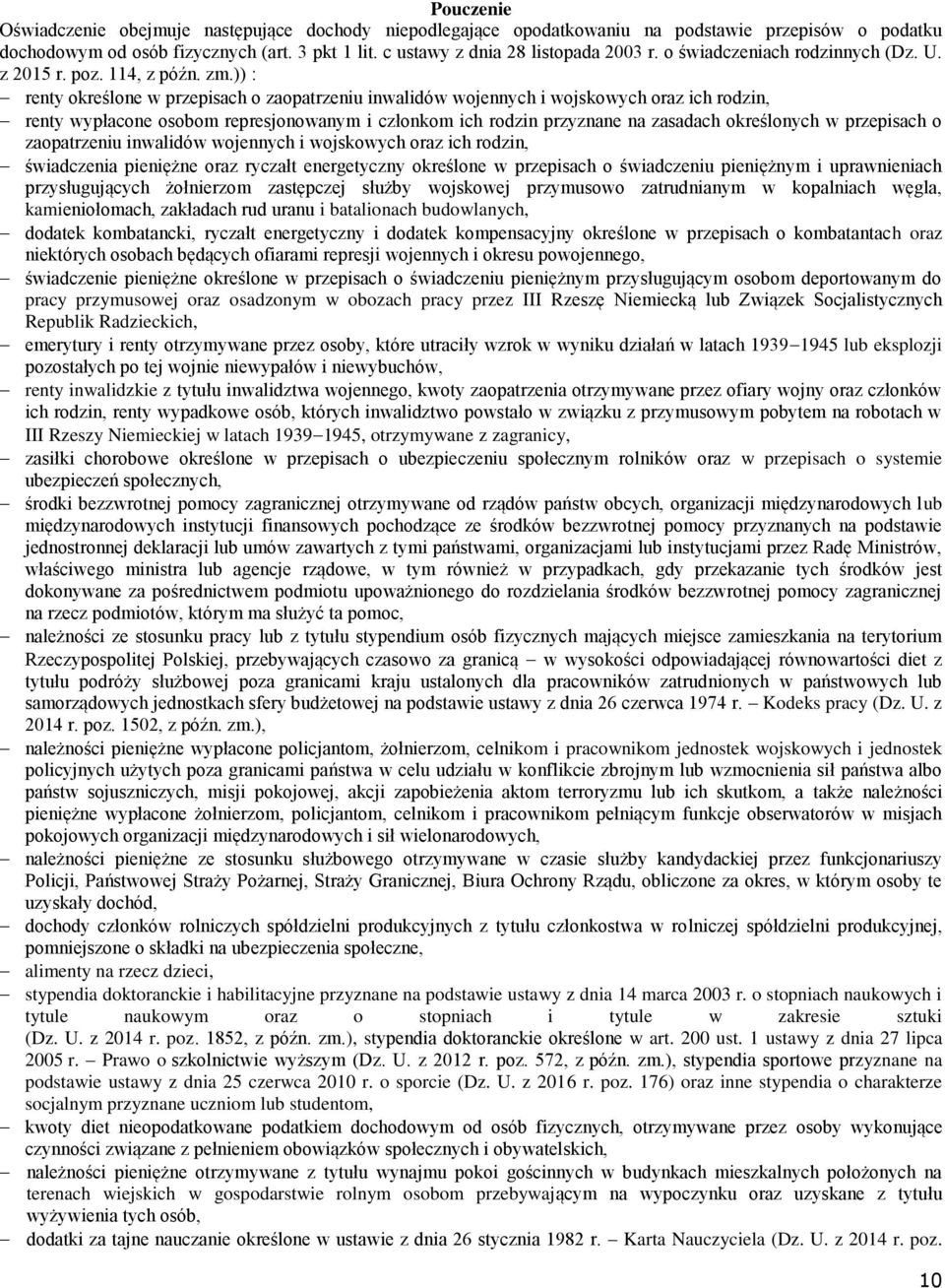 )) : renty określone w przepisach o zaopatrzeniu inwalidów wojennych i wojskowych oraz ich rodzin, renty wypłacone osobom represjonowanym i członkom ich rodzin przyznane na zasadach określonych w