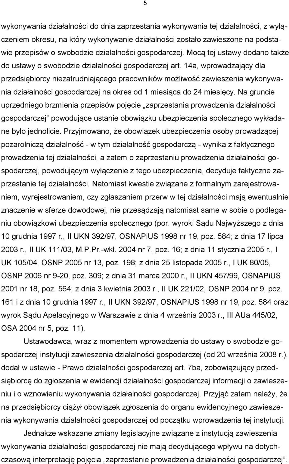 14a, wprowadzający dla przedsiębiorcy niezatrudniającego pracowników możliwość zawieszenia wykonywania działalności gospodarczej na okres od 1 miesiąca do 24 miesięcy.