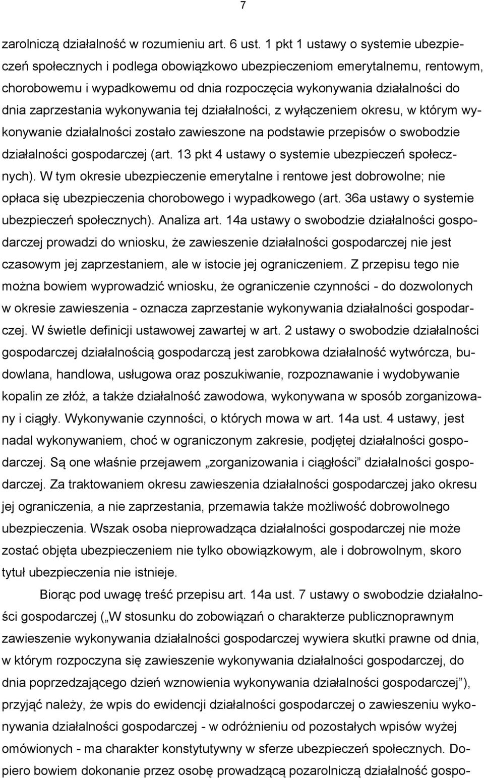 zaprzestania wykonywania tej działalności, z wyłączeniem okresu, w którym wykonywanie działalności zostało zawieszone na podstawie przepisów o swobodzie działalności gospodarczej (art.