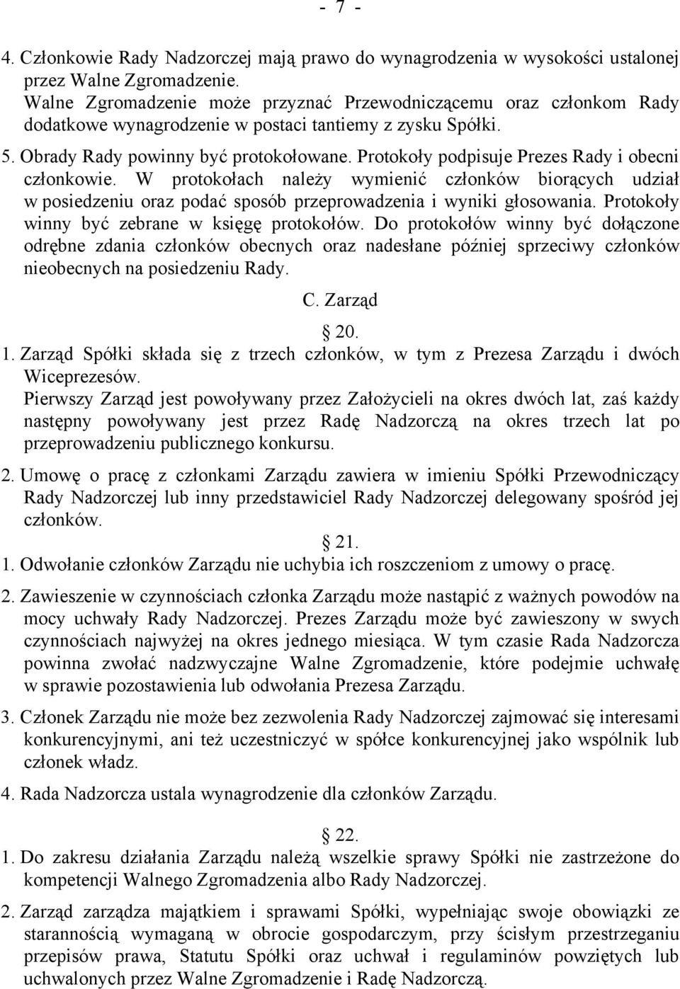 Protokoły podpisuje Prezes Rady i obecni członkowie. W protokołach należy wymienić członków biorących udział w posiedzeniu oraz podać sposób przeprowadzenia i wyniki głosowania.