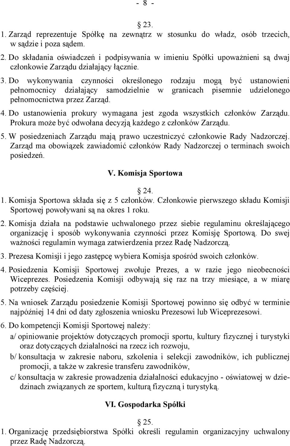 Do wykonywania czynności określonego rodzaju mogą być ustanowieni pełnomocnicy działający samodzielnie w granicach pisemnie udzielonego pełnomocnictwa przez Zarząd. 4.