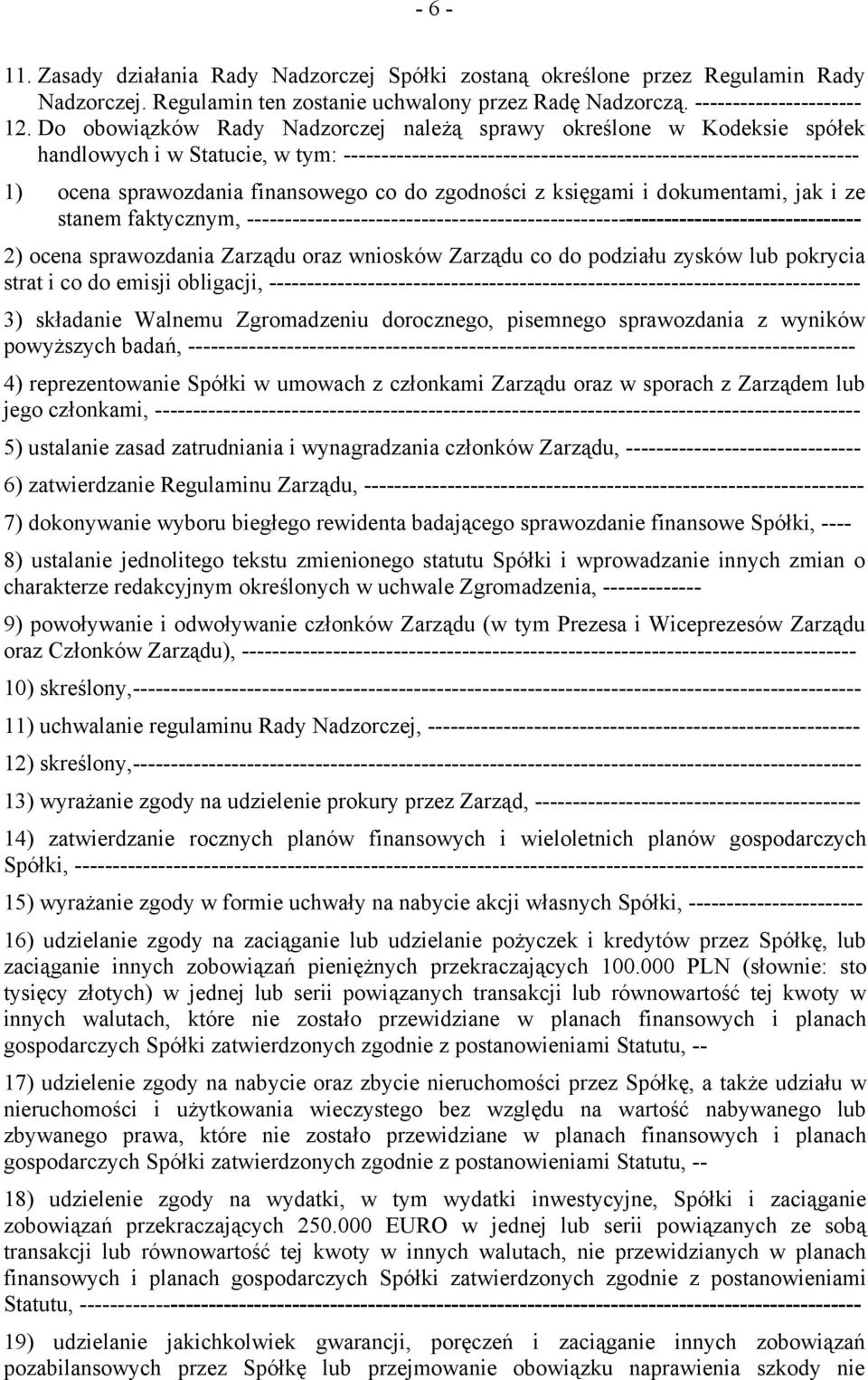 finansowego co do zgodności z księgami i dokumentami, jak i ze stanem faktycznym, --------------------------------------------------------------------------------- 2) ocena sprawozdania Zarządu oraz