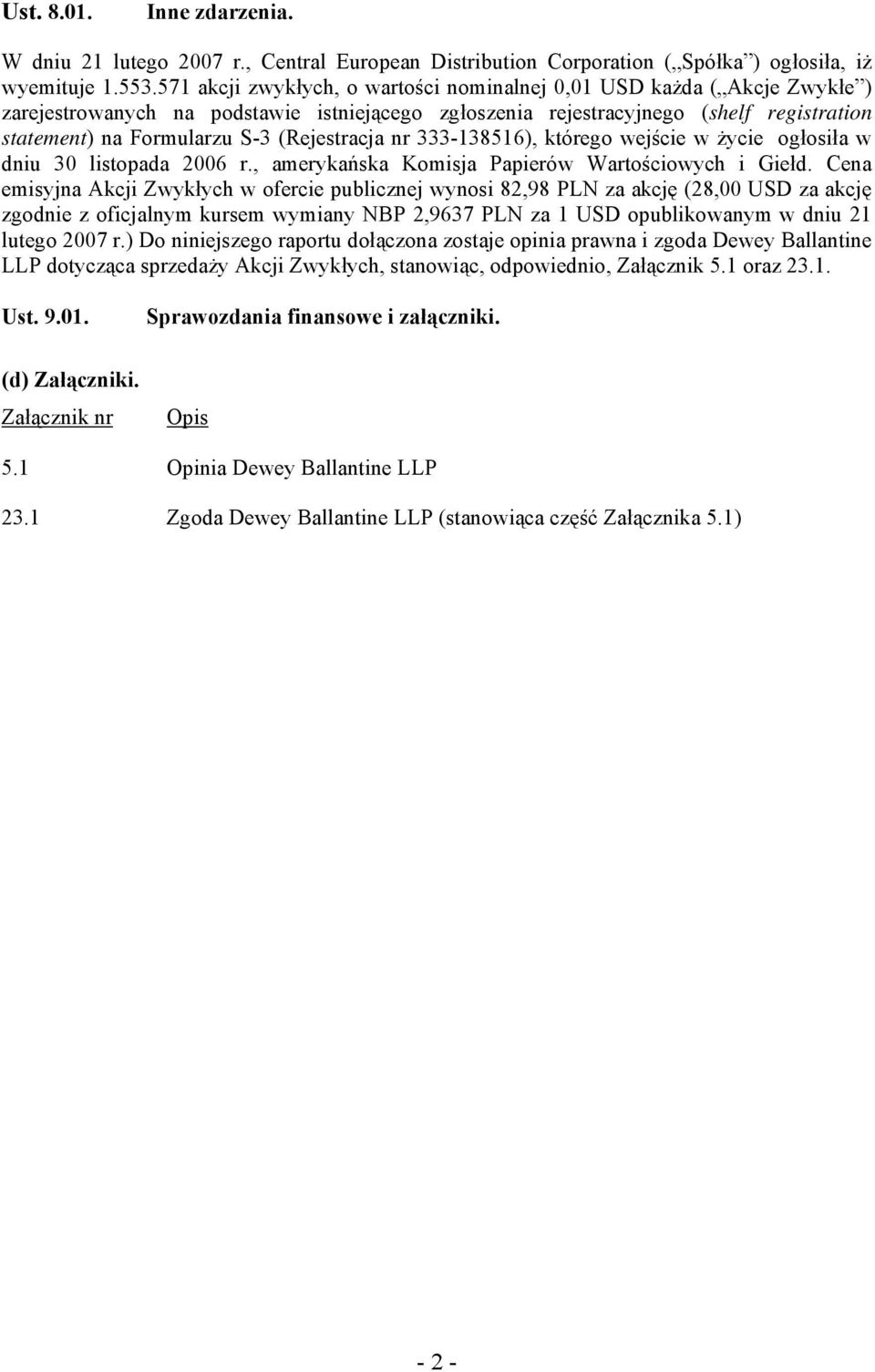 (Rejestracja nr 333-138516), którego wejście w życie ogłosiła w dniu 30 listopada 2006 r., amerykańska Komisja Papierów Wartościowych i Giełd.