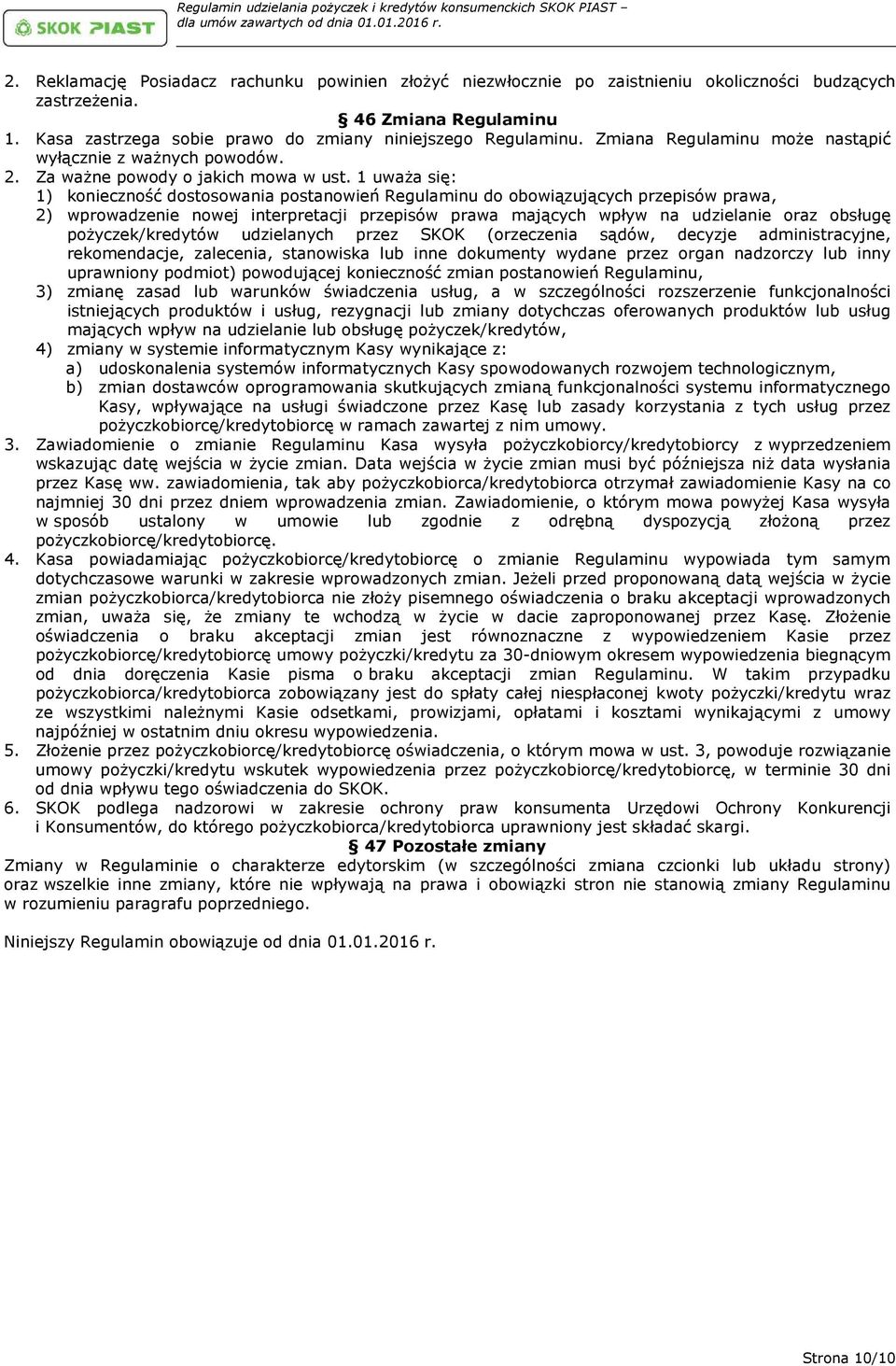 1 uważa się: 1) konieczność dostosowania postanowień Regulaminu do obowiązujących przepisów prawa, 2) wprowadzenie nowej interpretacji przepisów prawa mających wpływ na udzielanie oraz obsługę