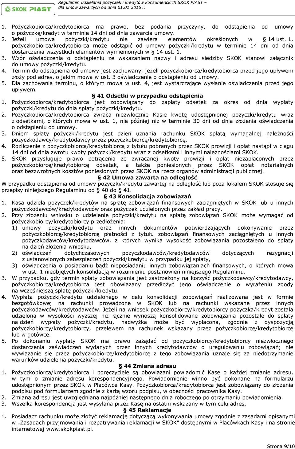 1, pożyczkobiorca/kredytobiorca może odstąpić od umowy pożyczki/kredytu w terminie 14 dni od dnia dostarczenia wszystkich elementów wymienionych w 14 ust. 1. 3.