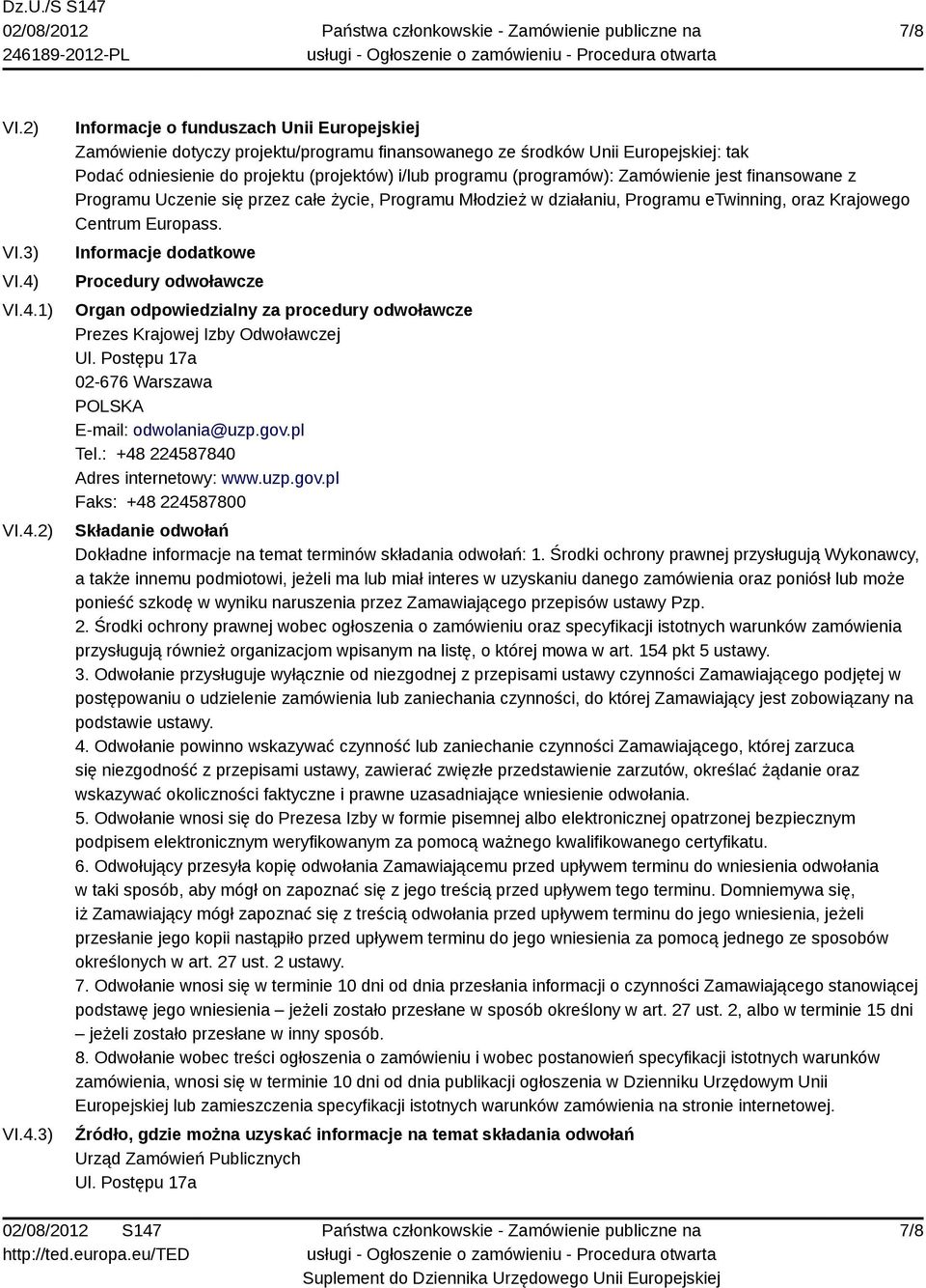 programu (programów): Zamówienie jest finansowane z Programu Uczenie się przez całe życie, Programu Młodzież w działaniu, Programu etwinning, oraz Krajowego Centrum Europass.