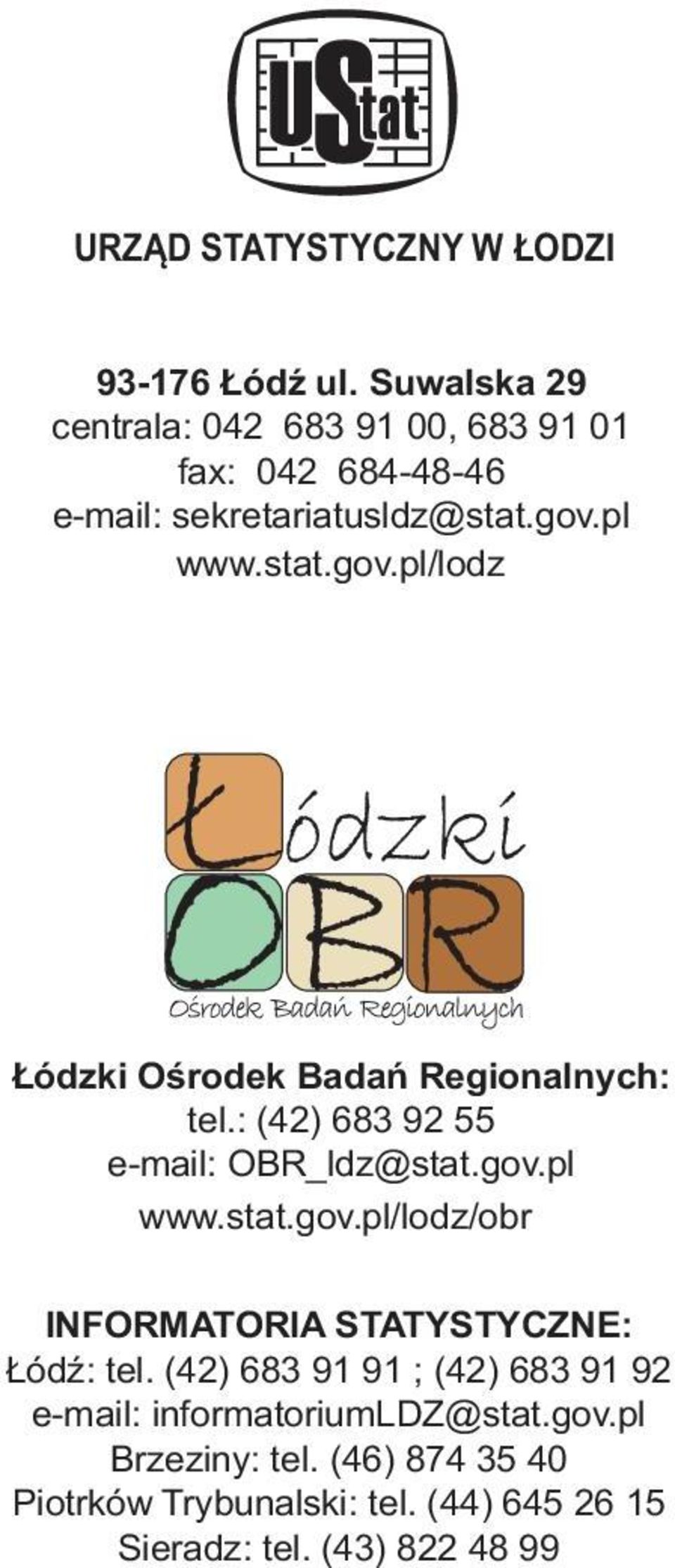 pl www.stt.gov.pl/lodz Łódzki Ośrodek Bdń Regionlnych: tel.: (4) 683 9 55 e-mil: OBR_ldz@stt.gov.pl www.stt.gov.pl/lodz/obr INFORMATORIA STATYSTYCZNE: Łódź: tel.