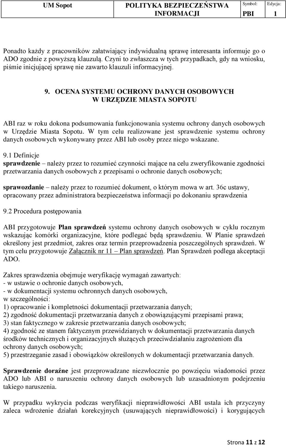 OCENA SYSTEMU OCHRONY DANYCH OSOBOWYCH W URZĘDZIE MIASTA SOPOTU ABI raz w roku dokona podsumowania funkcjonowania systemu ochrony danych osobowych w Urzędzie Miasta Sopotu.