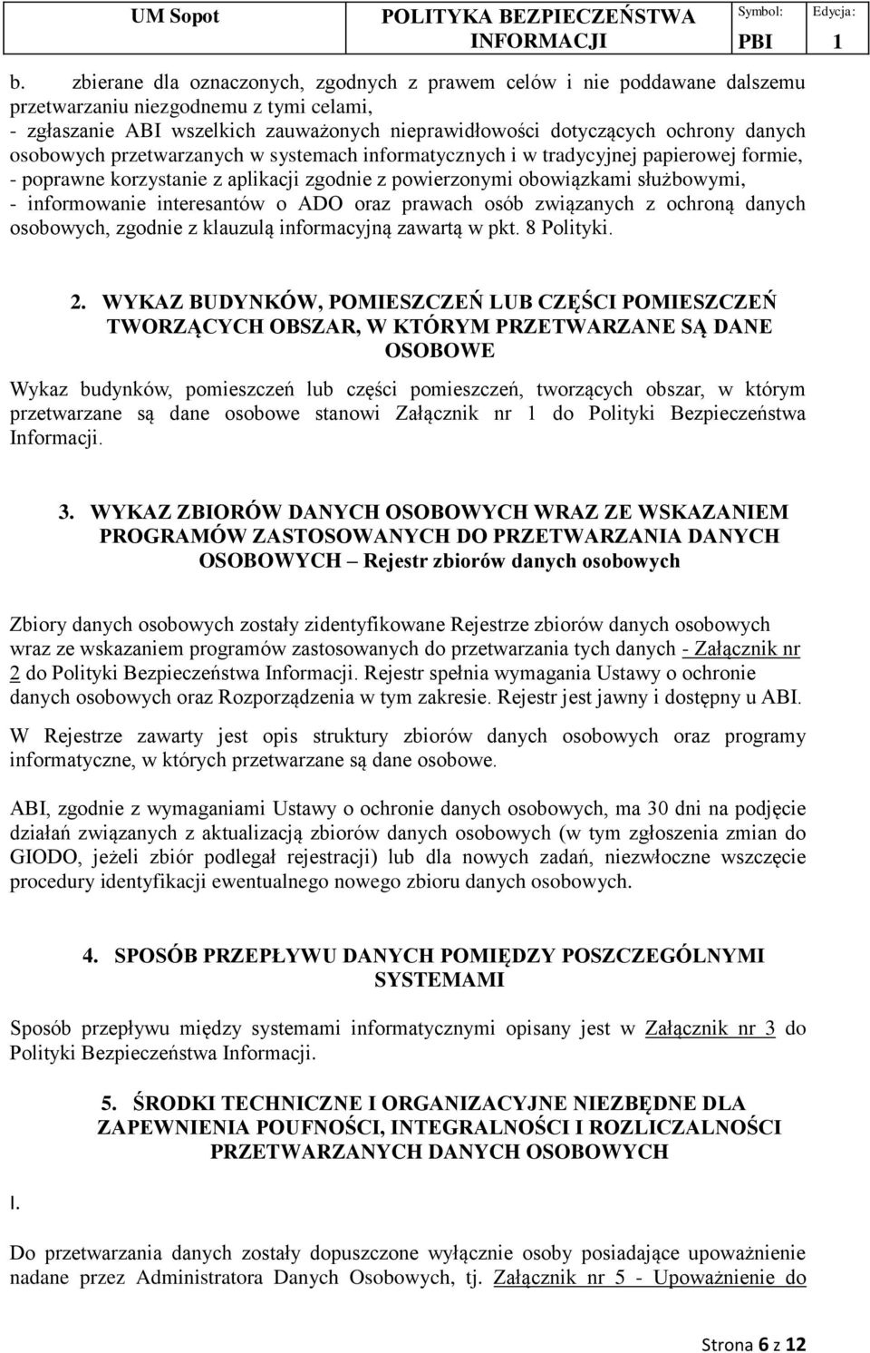 interesantów o ADO oraz prawach osób związanych z ochroną danych osobowych, zgodnie z klauzulą informacyjną zawartą w pkt. 8 Polityki. 2.