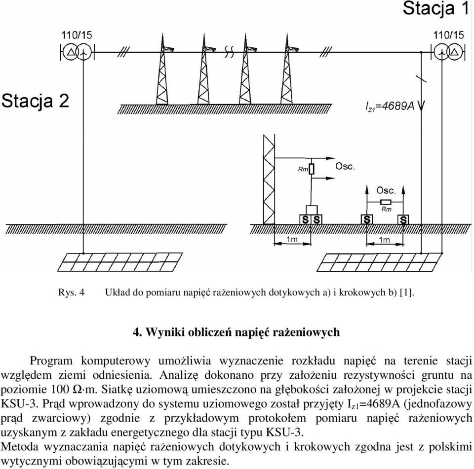 Prąd wprowadzony do systemu uziomowego został przyjęty I z1 =4689A (jednofazowy prąd zwarciowy) zgodnie z przykładowym protokołem pomiaru napięć rażeniowych uzyskanym z zakładu