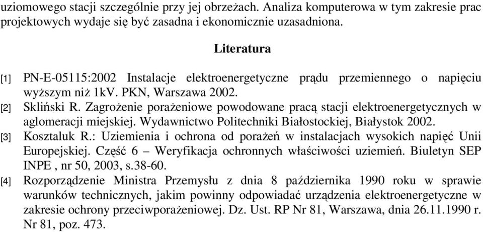 Zagrożenie porażeniowe powodowane pracą stacji elektroenergetycznych w aglomeracji miejskiej. Wydawnictwo Politechniki Białostockiej, Białystok 2002. [3] Kosztaluk R.