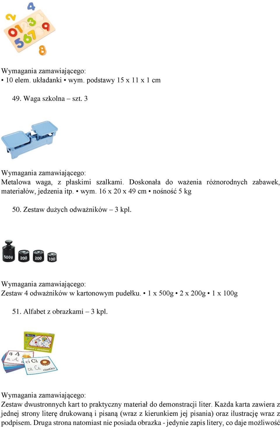 Zestaw 4 odważników w kartonowym pudełku. 1 x 500g 2 x 200g 1 x 100g 51. Alfabet z obrazkami 3 kpl.