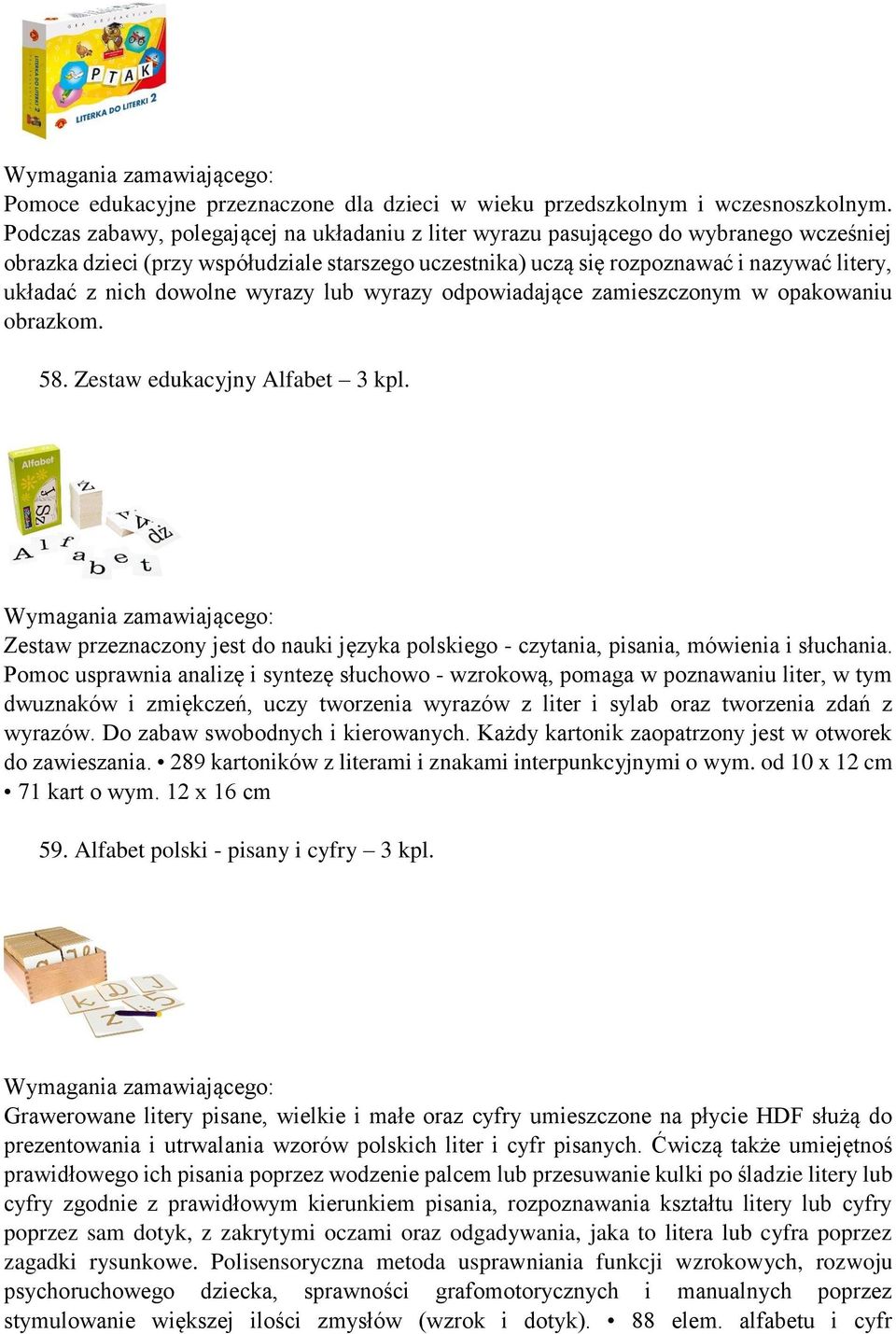 dowolne wyrazy lub wyrazy odpowiadające zamieszczonym w opakowaniu obrazkom. 58. Zestaw edukacyjny Alfabet 3 kpl.