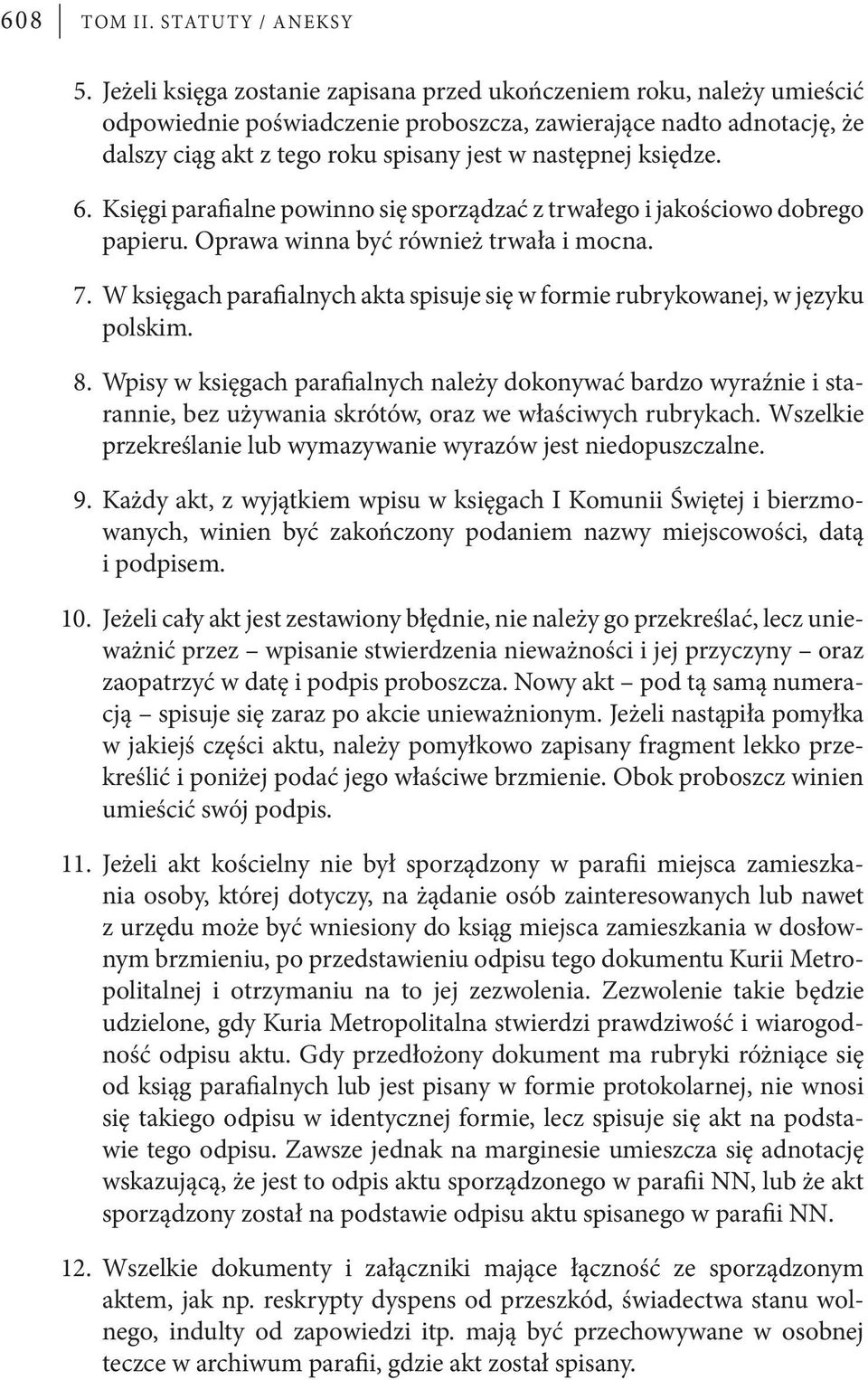 księdze. 6. Księgi parafialne powinno się sporządzać z trwałego i jakościowo dobrego papieru. Oprawa winna być również trwała i mocna. 7.