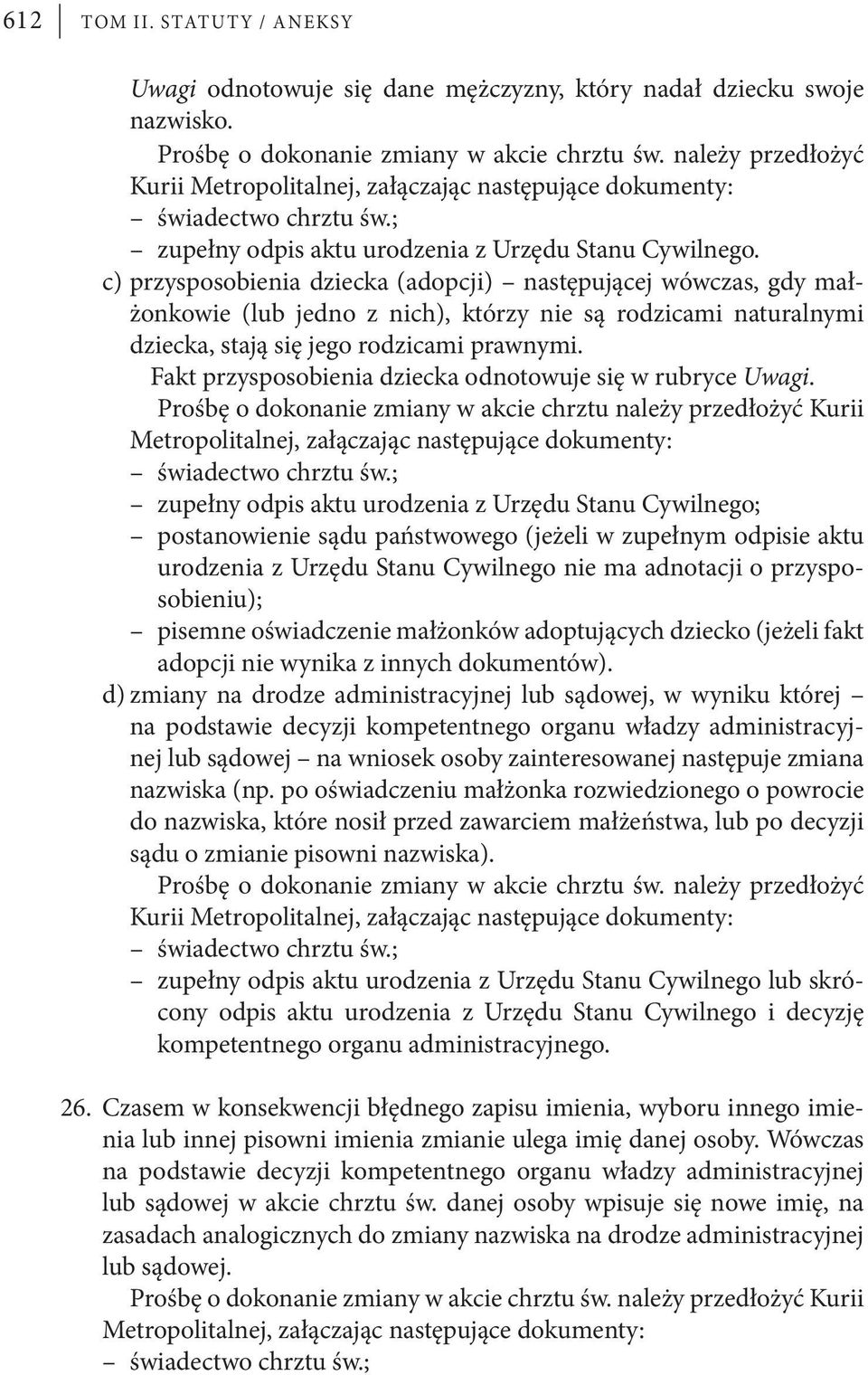 przysposobienia dziecka (adopcji) następującej wówczas, gdy małżonkowie (lub jedno z nich), którzy nie są rodzicami naturalnymi dziecka, stają się jego rodzicami prawnymi.