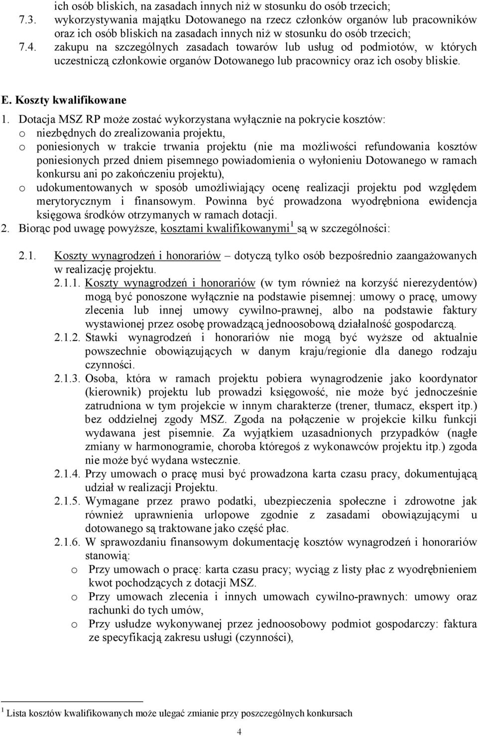 zakupu na szczególnych zasadach towarów lub usług od podmiotów, w których uczestniczą członkowie organów Dotowanego lub pracownicy oraz ich osoby bliskie. E. Koszty kwalifikowane 1.