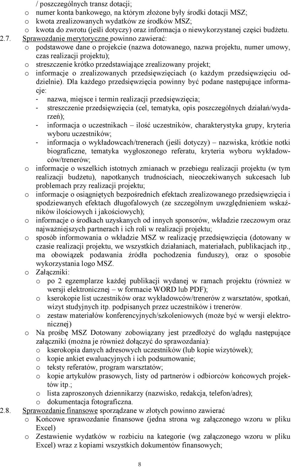 Sprawozdanie merytoryczne powinno zawierać: o podstawowe dane o projekcie (nazwa dotowanego, nazwa projektu, numer umowy, czas realizacji projektu); o streszczenie krótko przedstawiające zrealizowany