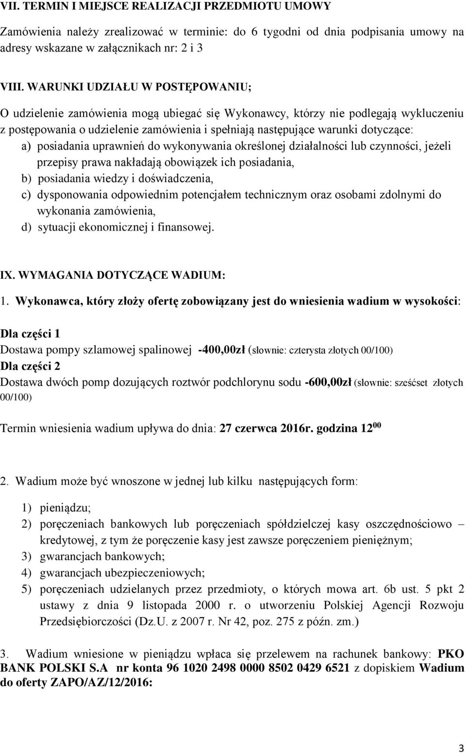 a) posiadania uprawnień do wykonywania określonej działalności lub czynności, jeżeli przepisy prawa nakładają obowiązek ich posiadania, b) posiadania wiedzy i doświadczenia, c) dysponowania