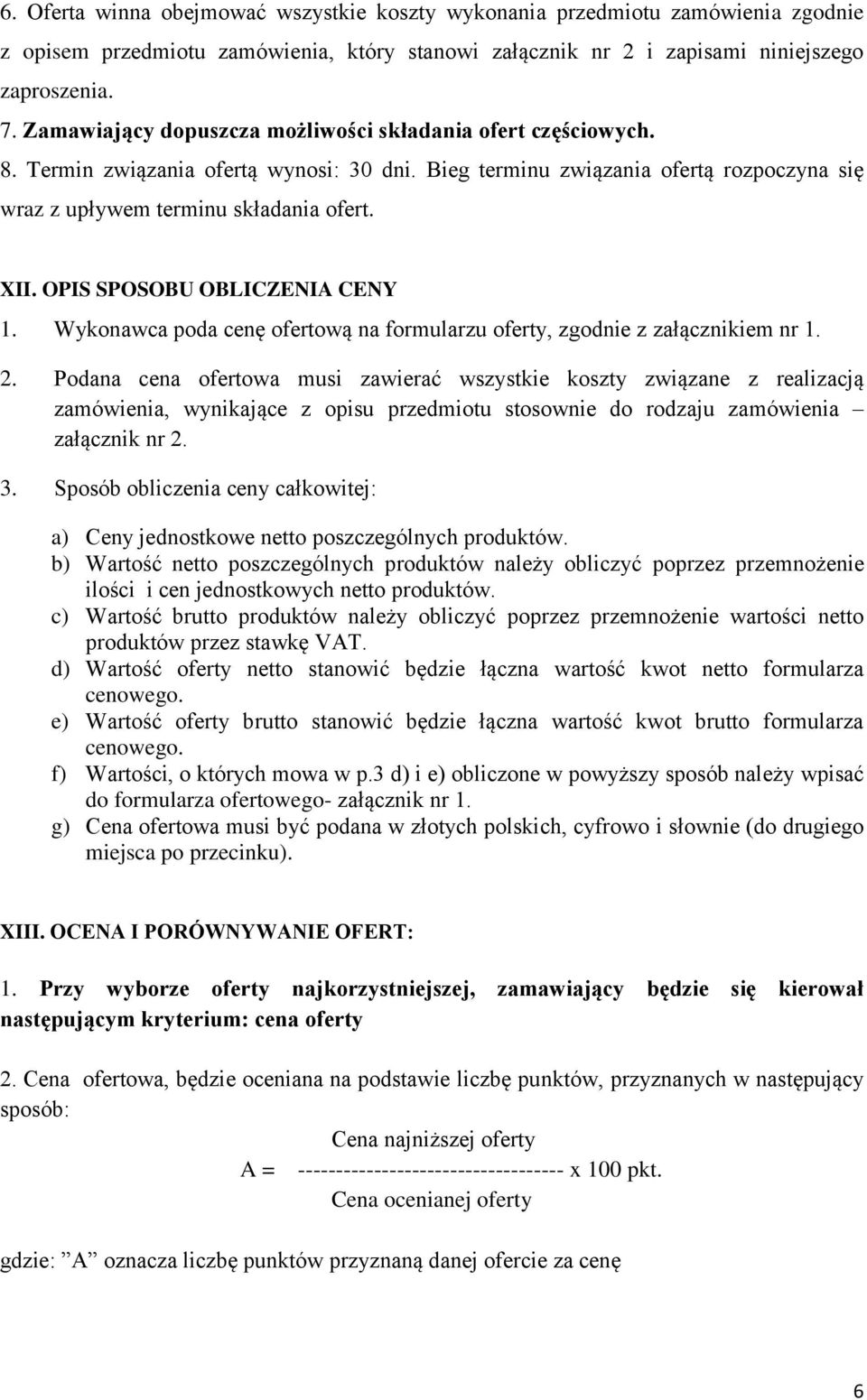 OPIS SPOSOBU OBLICZENIA CENY 1. Wykonawca poda cenę ofertową na formularzu oferty, zgodnie z załącznikiem nr 1. 2.