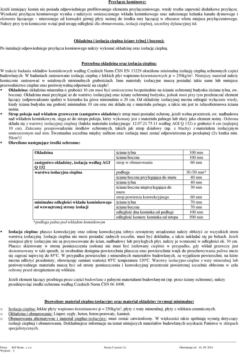 wltu miejsca przyłączeniweg. Należy przy tym kniecznie wziąć pd uwagę dległść dla bmurwania, izlacji cieplnej, szczeliny dylatacyjnej itd.