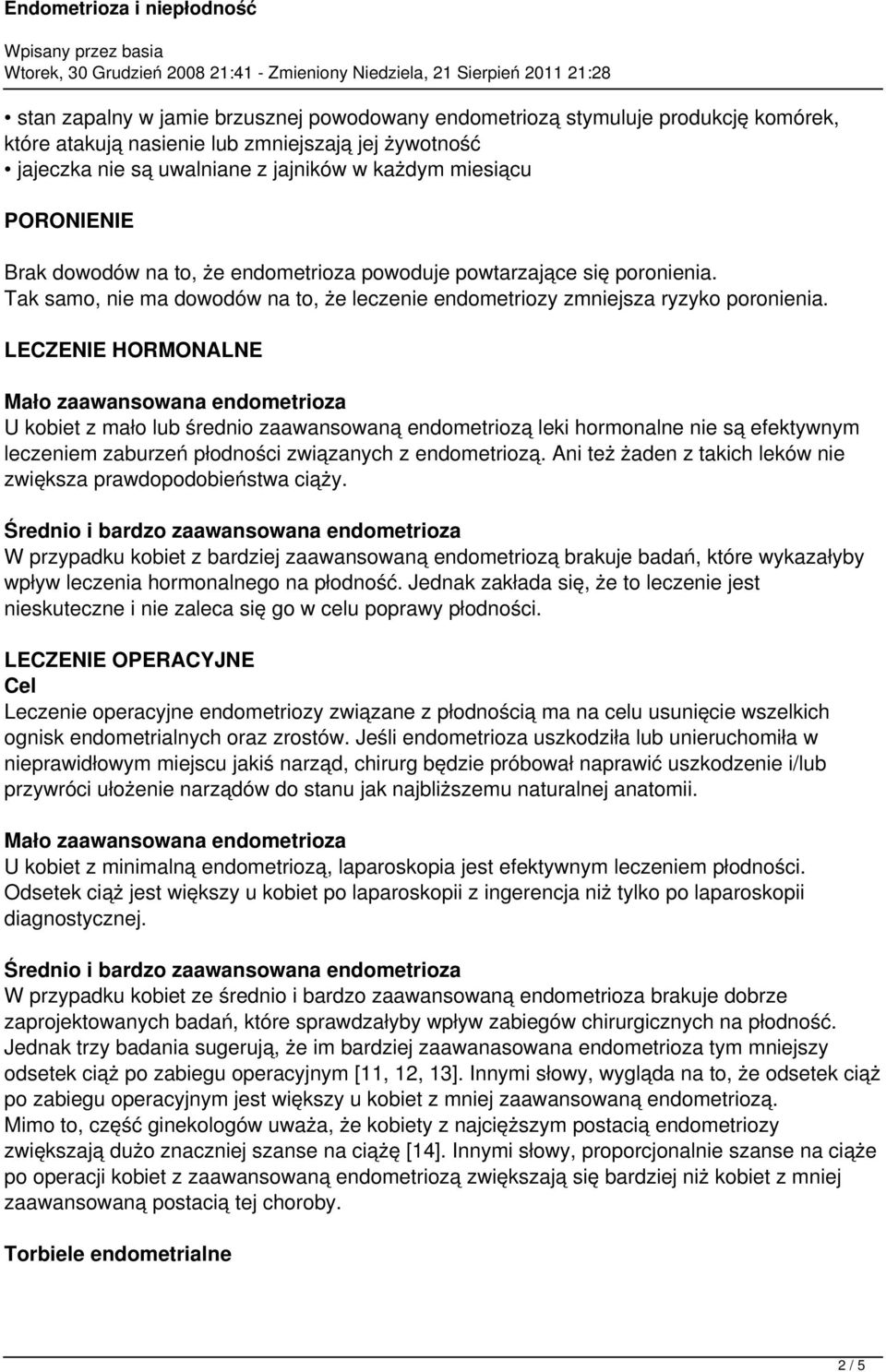 LECZENIE HORMONALNE Mało zaawansowana endometrioza U kobiet z mało lub średnio zaawansowaną endometriozą leki hormonalne nie są efektywnym leczeniem zaburzeń płodności związanych z endometriozą.