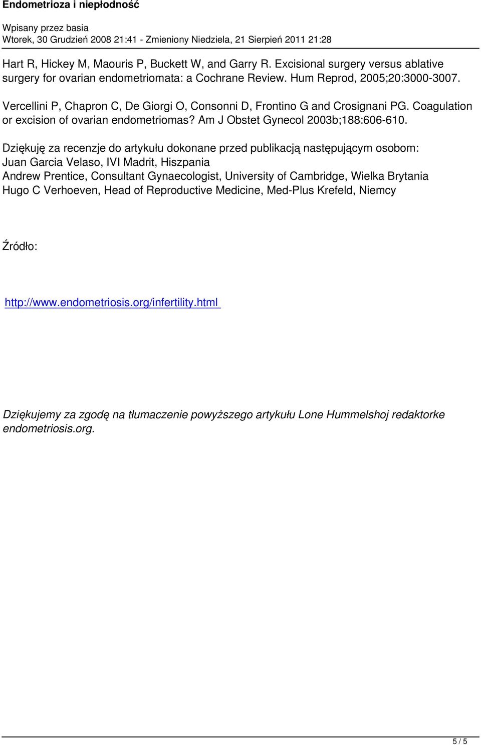 Dziękuję za recenzje do artykułu dokonane przed publikacją następującym osobom: Juan Garcia Velaso, IVI Madrit, Hiszpania Andrew Prentice, Consultant Gynaecologist, University of Cambridge,