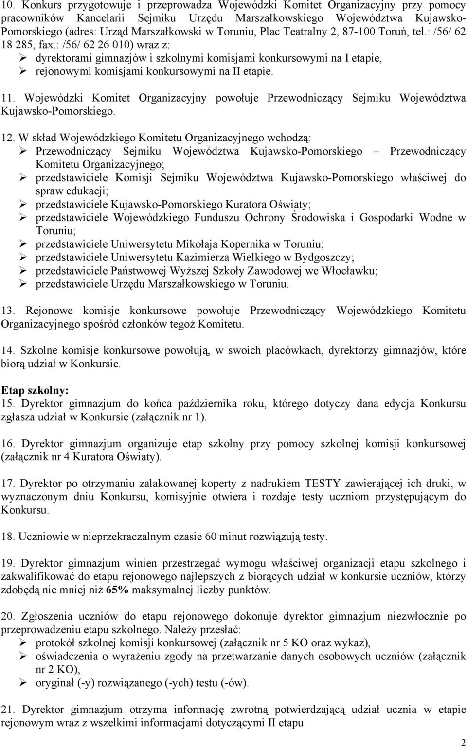 : /56/ 62 26 010) wraz z: dyrektorami gimnazjów i szkolnymi komisjami konkursowymi na I etapie, rejonowymi komisjami konkursowymi na II etapie. 11.