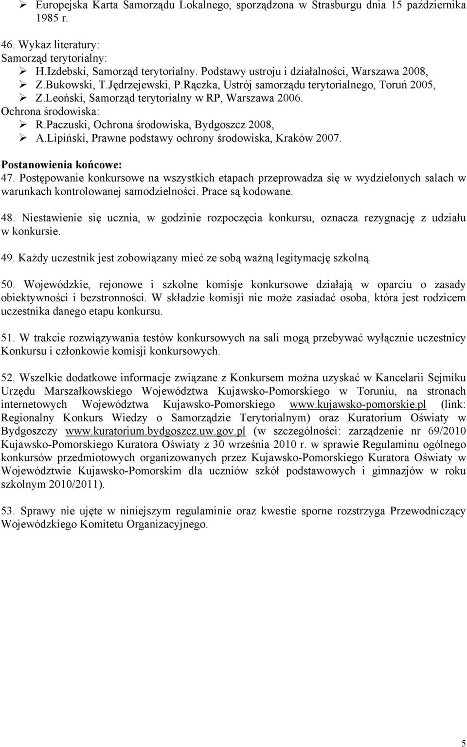 Ochrona środowiska: R.Paczuski, Ochrona środowiska, Bydgoszcz 2008, A.Lipiński, Prawne podstawy ochrony środowiska, Kraków 2007. Postanowienia końcowe: 47.