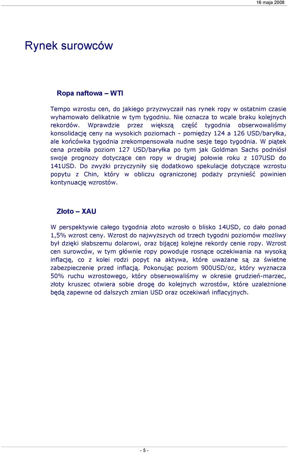 W piątek cena przebiła poziom 127 USD/baryłka po tym jak Goldman Sachs podniósł swoje prognozy dotyczące cen ropy w drugiej połowie roku z 107USD do 141USD.