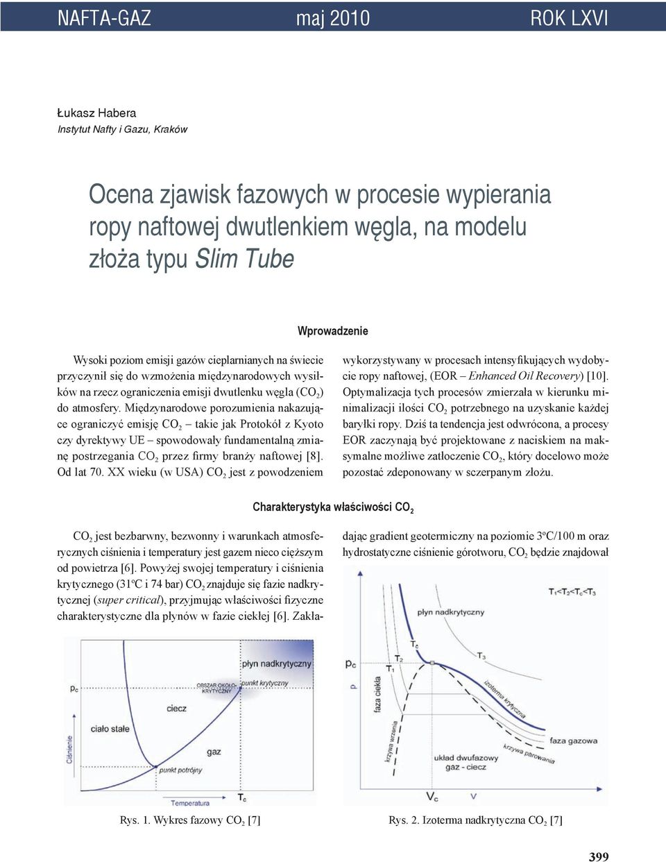 Międzynarodowe porozumienia nakazujące ograniczyć emisję CO 2 takie jak Protokół z Kyoto czy dyrektywy UE spowodowały fundamentalną zmianę postrzegania CO 2 przez firmy branży naftowej [8]. Od lat 70.