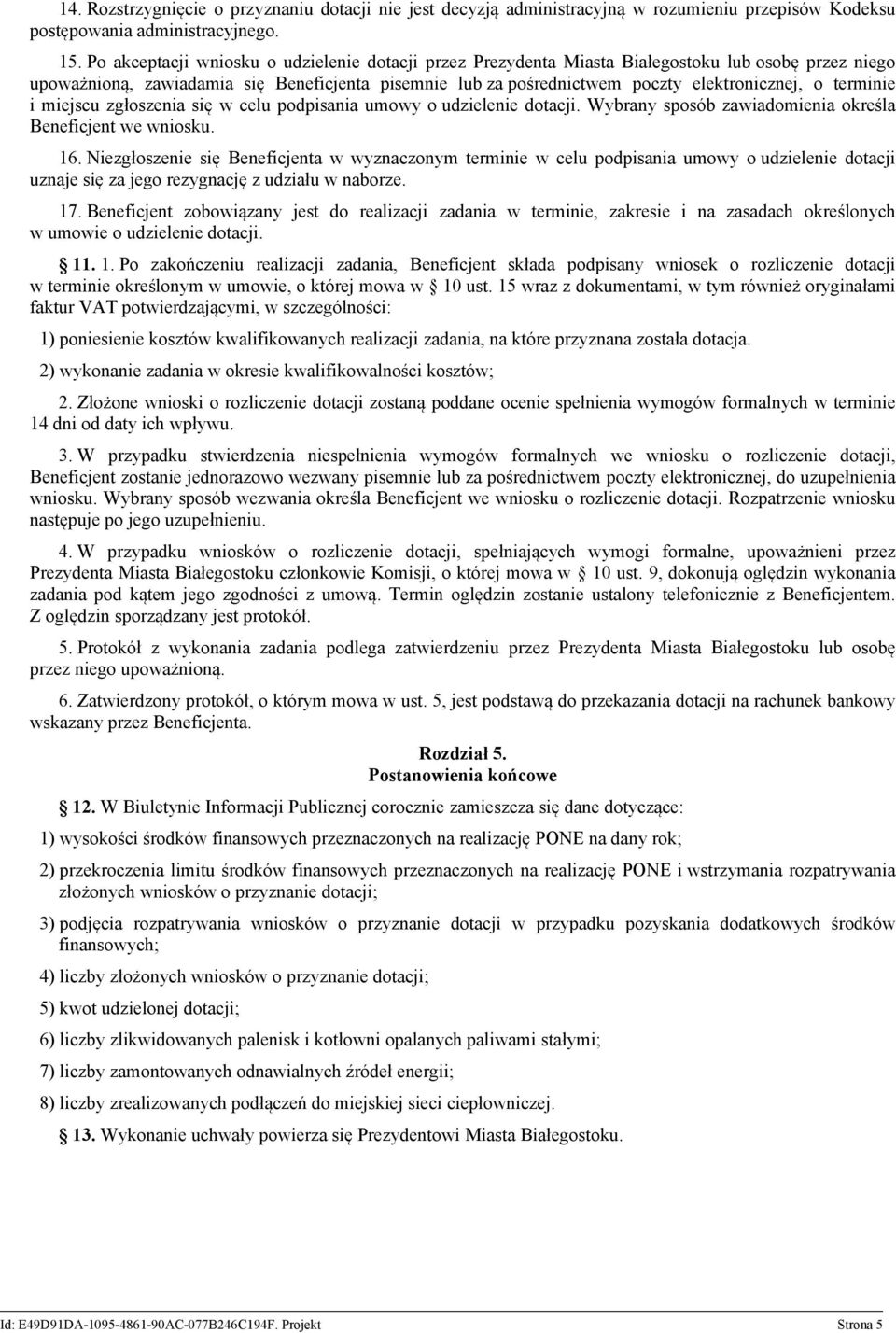 terminie i miejscu zgłoszenia się w celu podpisania umowy o udzielenie dotacji. Wybrany sposób zawiadomienia określa Beneficjent we wniosku. 16.